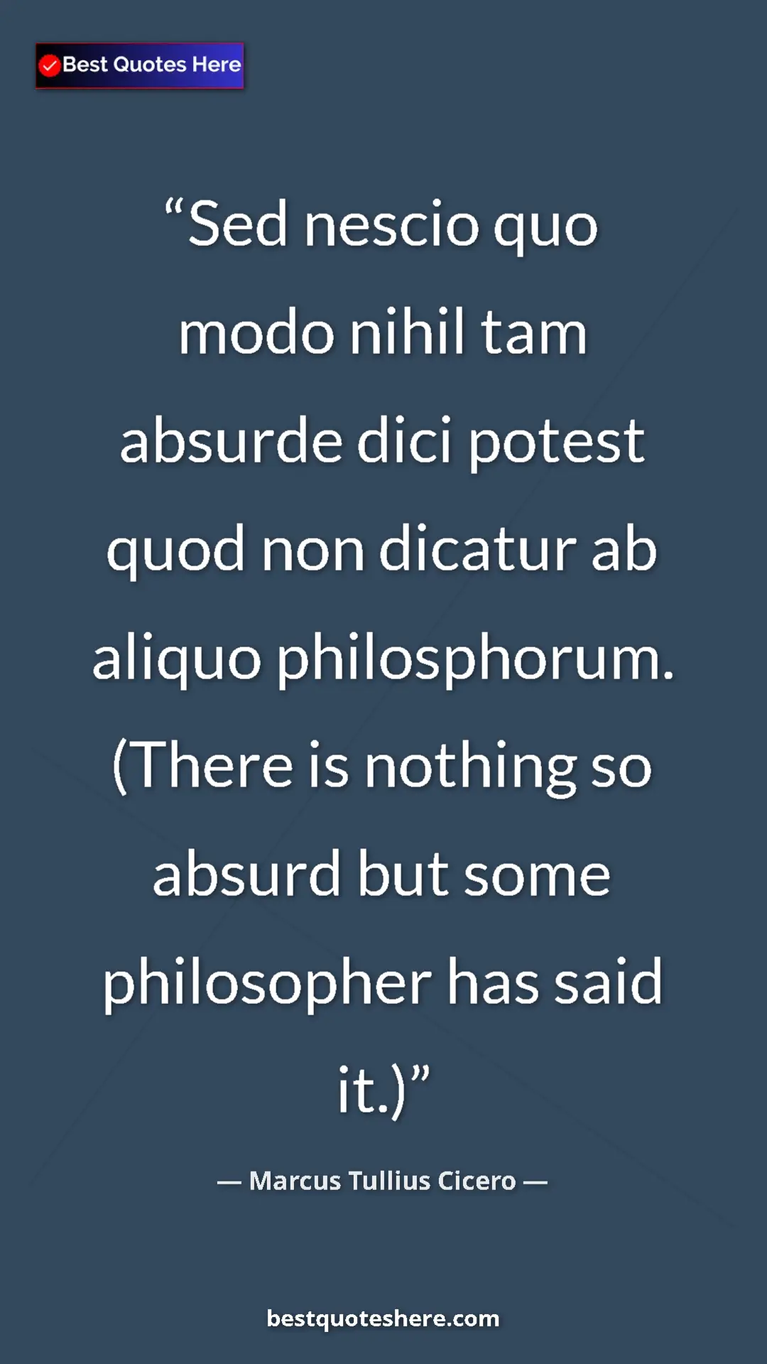 Pinterest quote poster by Marcus Tullius Cicero: "Sed nescio quo modo nihil tam absurde dici potest quod non..."