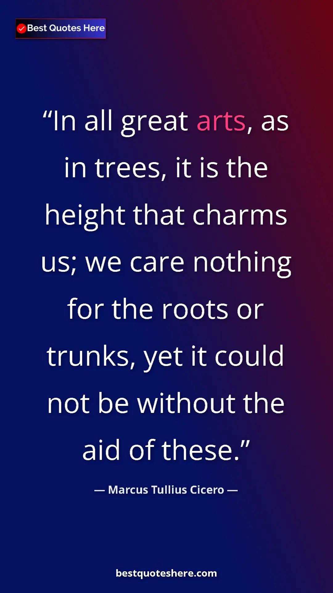 Pinterest quote poster by Marcus Tullius Cicero: "In all great arts, as in trees, it is the height that..."