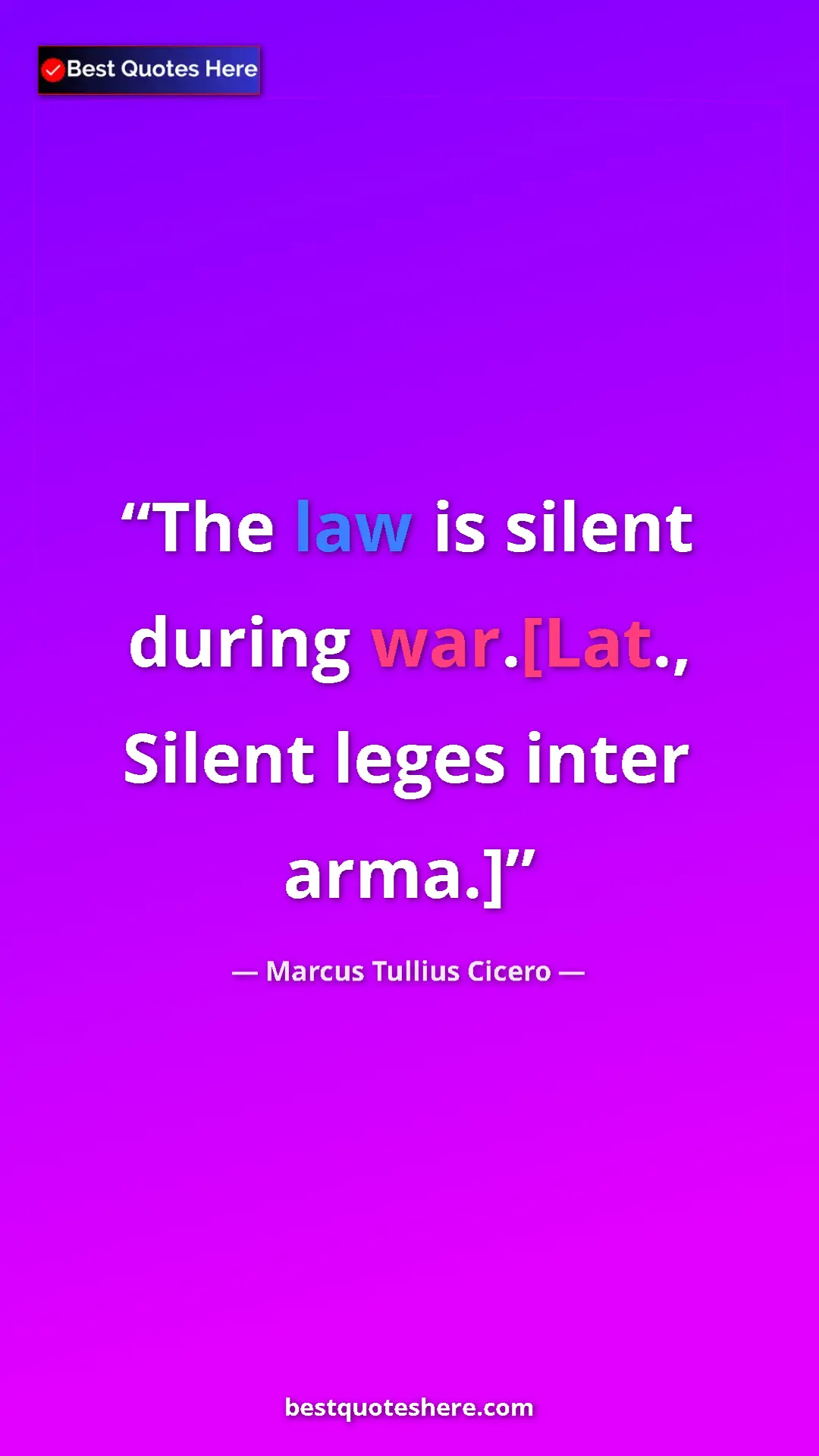 Pinterest quote poster by Marcus Tullius Cicero: "The law is silent during war.[Lat., Silent leges inter..."