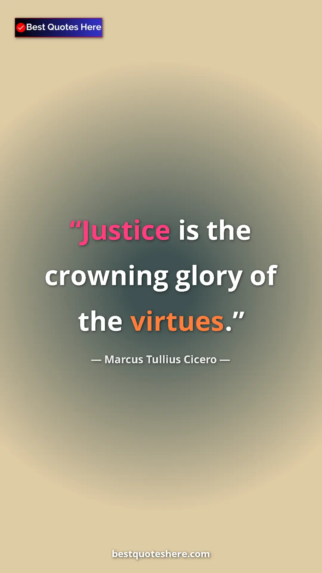 Pinterest quote poster by Marcus Tullius Cicero: "Justice is the crowning glory of the virtues."