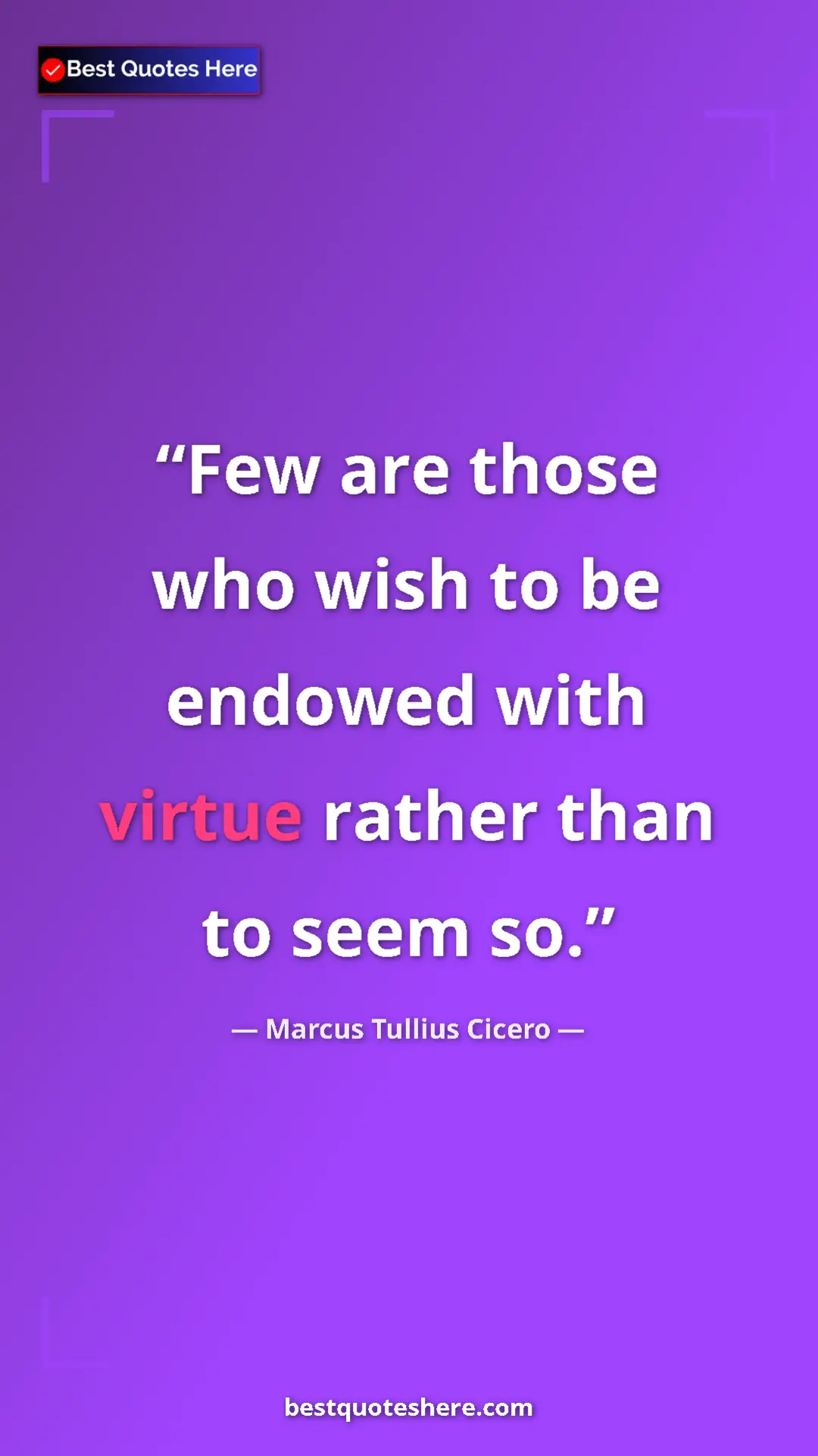 Pinterest quote poster by Marcus Tullius Cicero: "Few are those who wish to be endowed with virtue rather..."