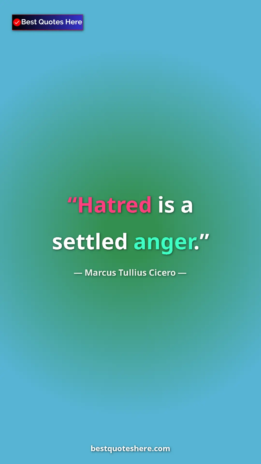 Marcus Tullius Cicero Quote Card: "Hatred is a settled anger." Pinterest quote poster by Marcus Tullius Cicero: "Hatred is a settled anger."