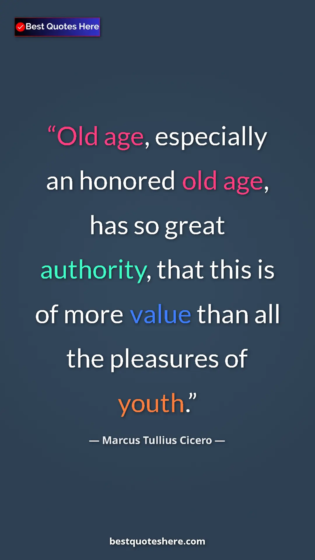 Pinterest quote poster by Marcus Tullius Cicero: "Old age, especially an honored old age, has so great..."