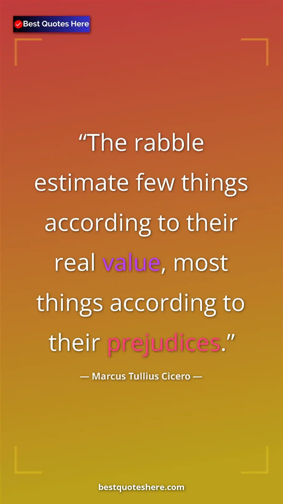Pinterest quote poster by Marcus Tullius Cicero: "The rabble estimate few things according to their real..."