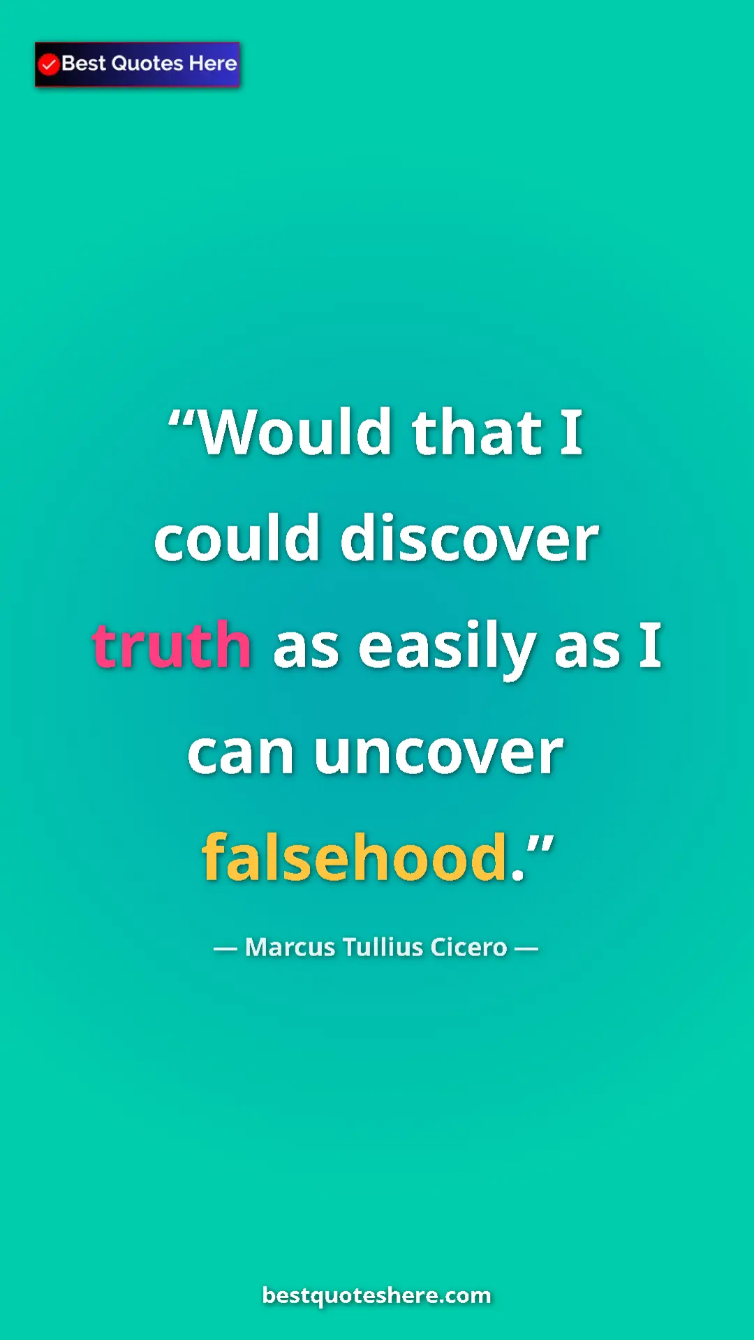 Pinterest quote poster by Marcus Tullius Cicero: "Would that I could discover truth as easily as I can..."