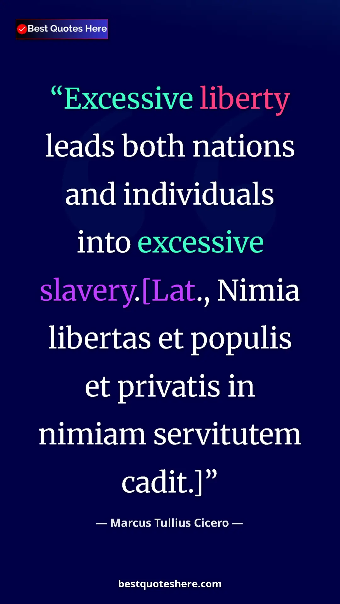 Pinterest quote poster by Marcus Tullius Cicero: "Excessive liberty leads both nations and individuals into..."