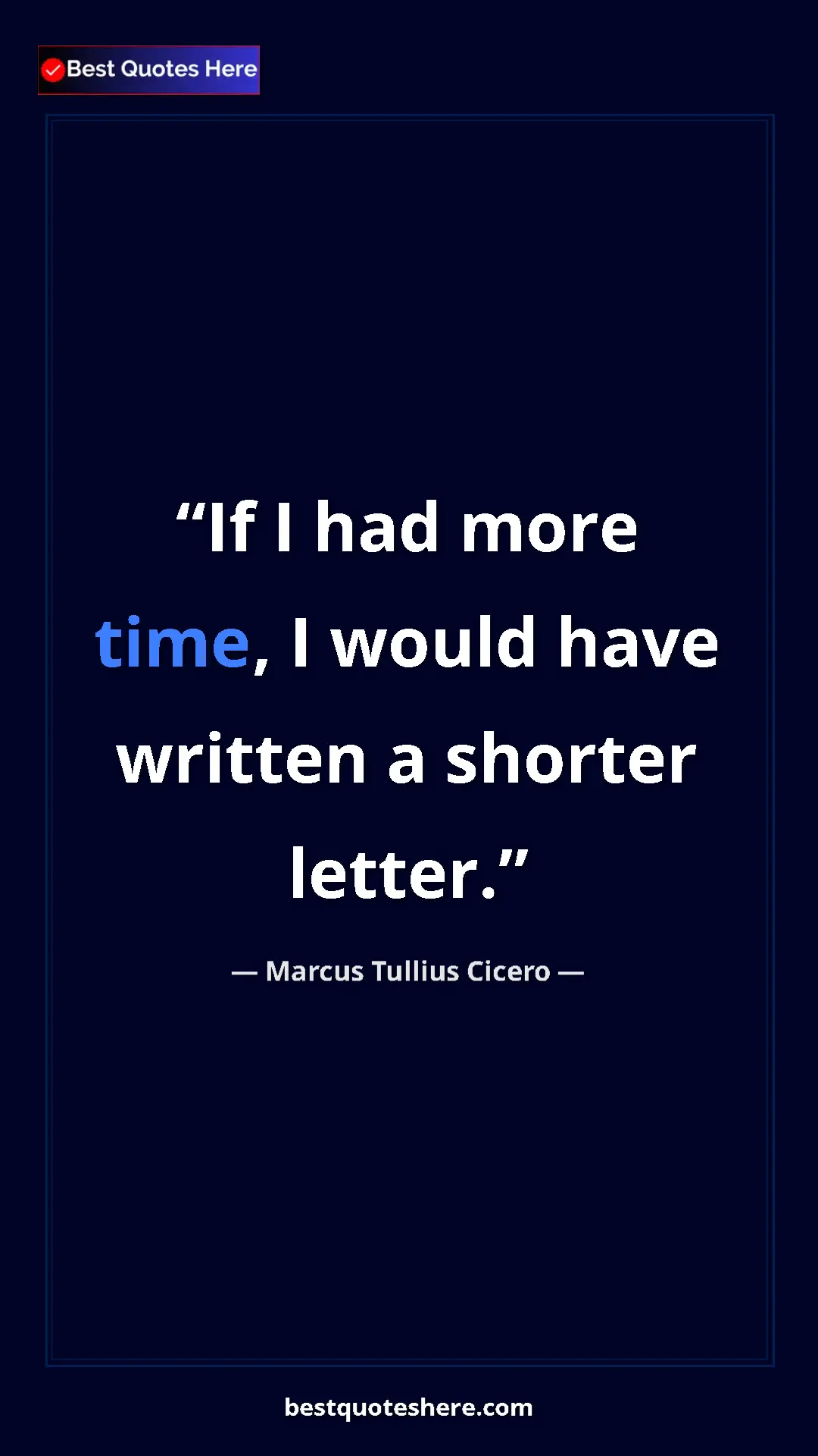 Pinterest quote poster by Marcus Tullius Cicero: "If I had more time, I would have written a shorter letter."