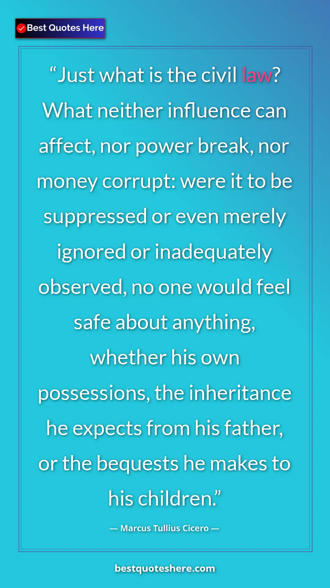 Pinterest quote poster by Marcus Tullius Cicero: "Just what is the civil law? What neither influence can..."