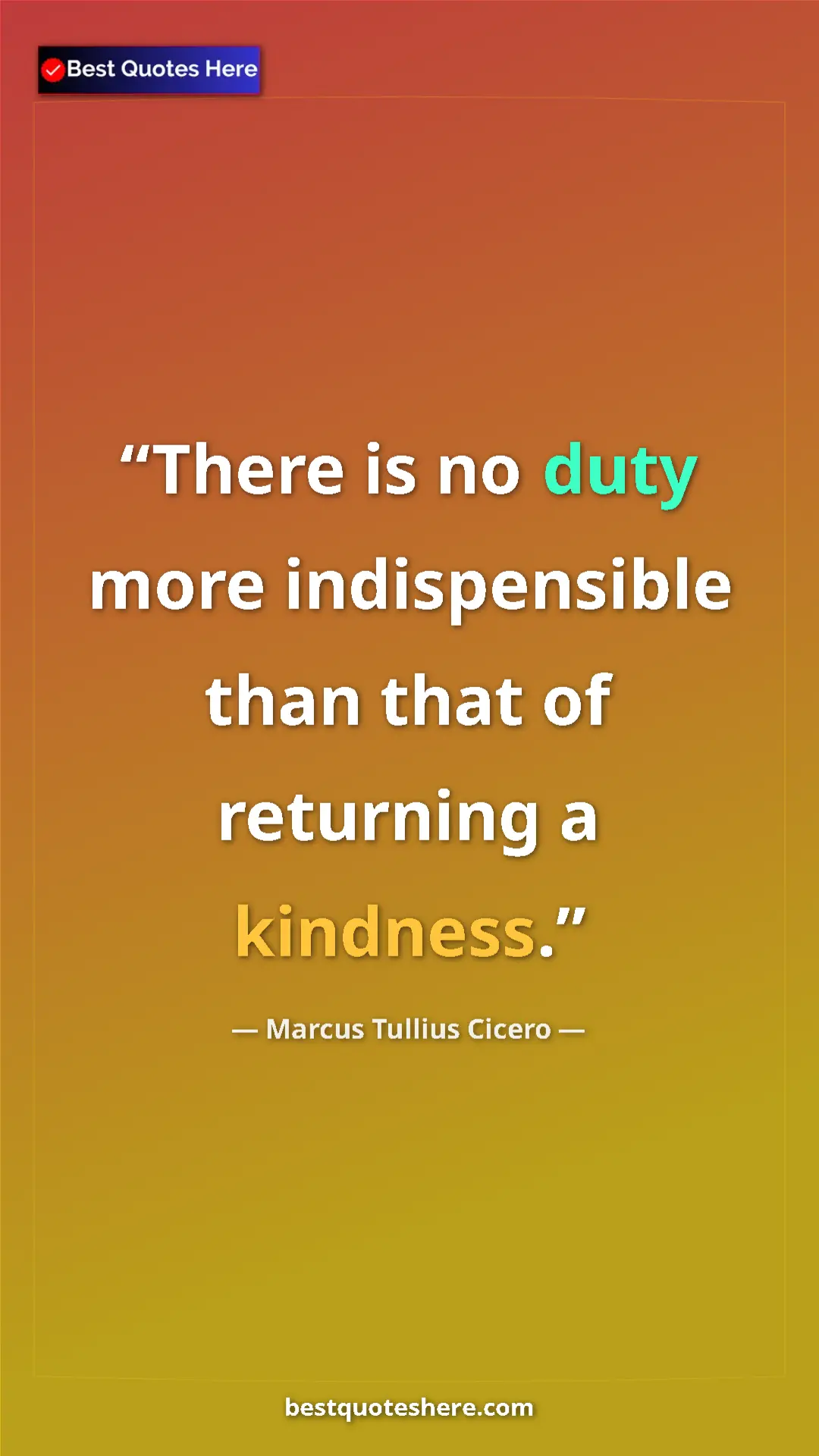 Pinterest quote poster by Marcus Tullius Cicero: "There is no duty more indispensible than that of returning..."