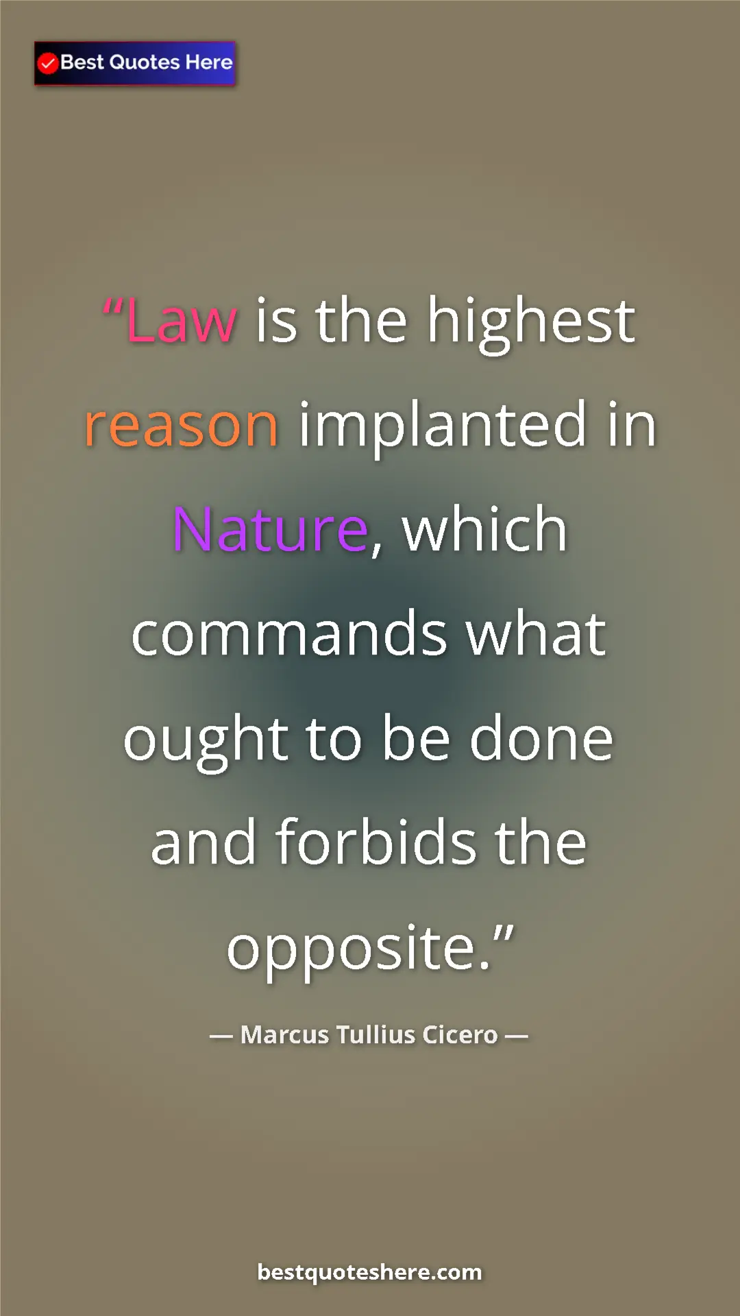 Pinterest quote poster by Marcus Tullius Cicero: "Law is the highest reason implanted in Nature, which..."