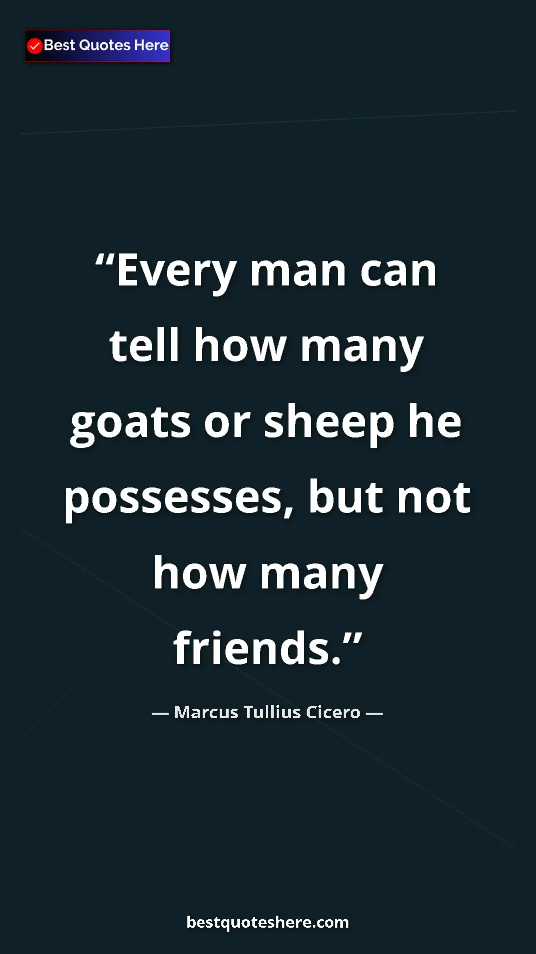 Pinterest quote poster by Marcus Tullius Cicero: "Every man can tell how many goats or sheep he possesses,..."