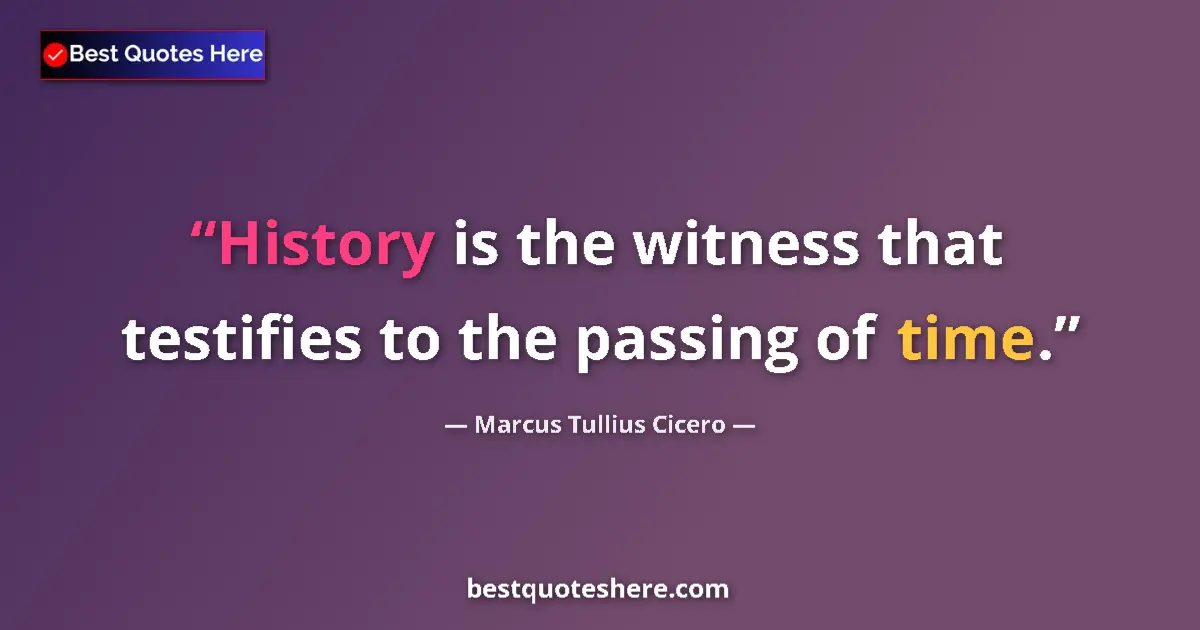 Quote by Marcus Tullius Cicero: History is the witness that testifies to the passi