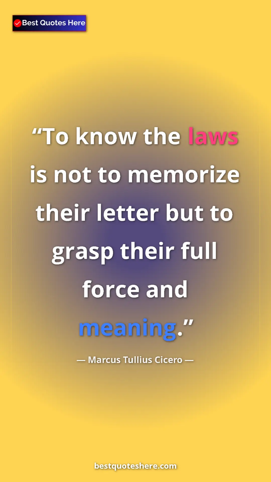 Pinterest quote poster by Marcus Tullius Cicero: "To know the laws is not to memorize their letter but to..."