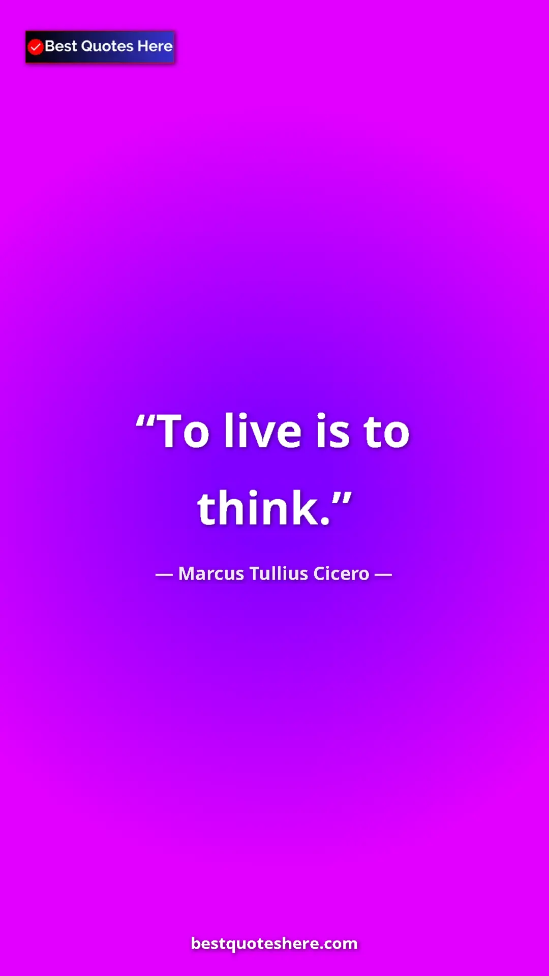 Pinterest quote poster by Marcus Tullius Cicero: "To live is to think."