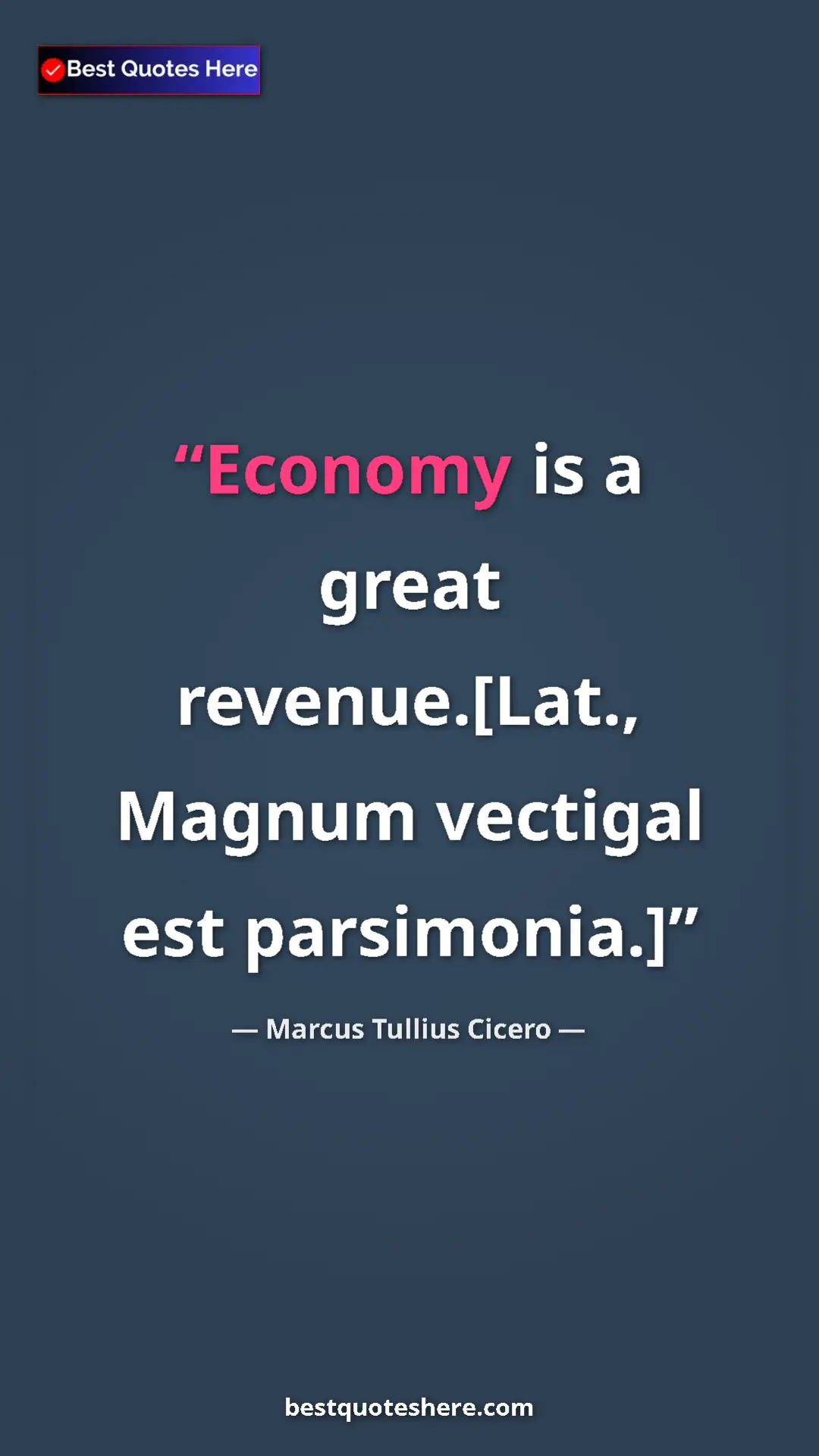 Pinterest quote poster by Marcus Tullius Cicero: "Economy is a great revenue.[Lat., Magnum vectigal est..."