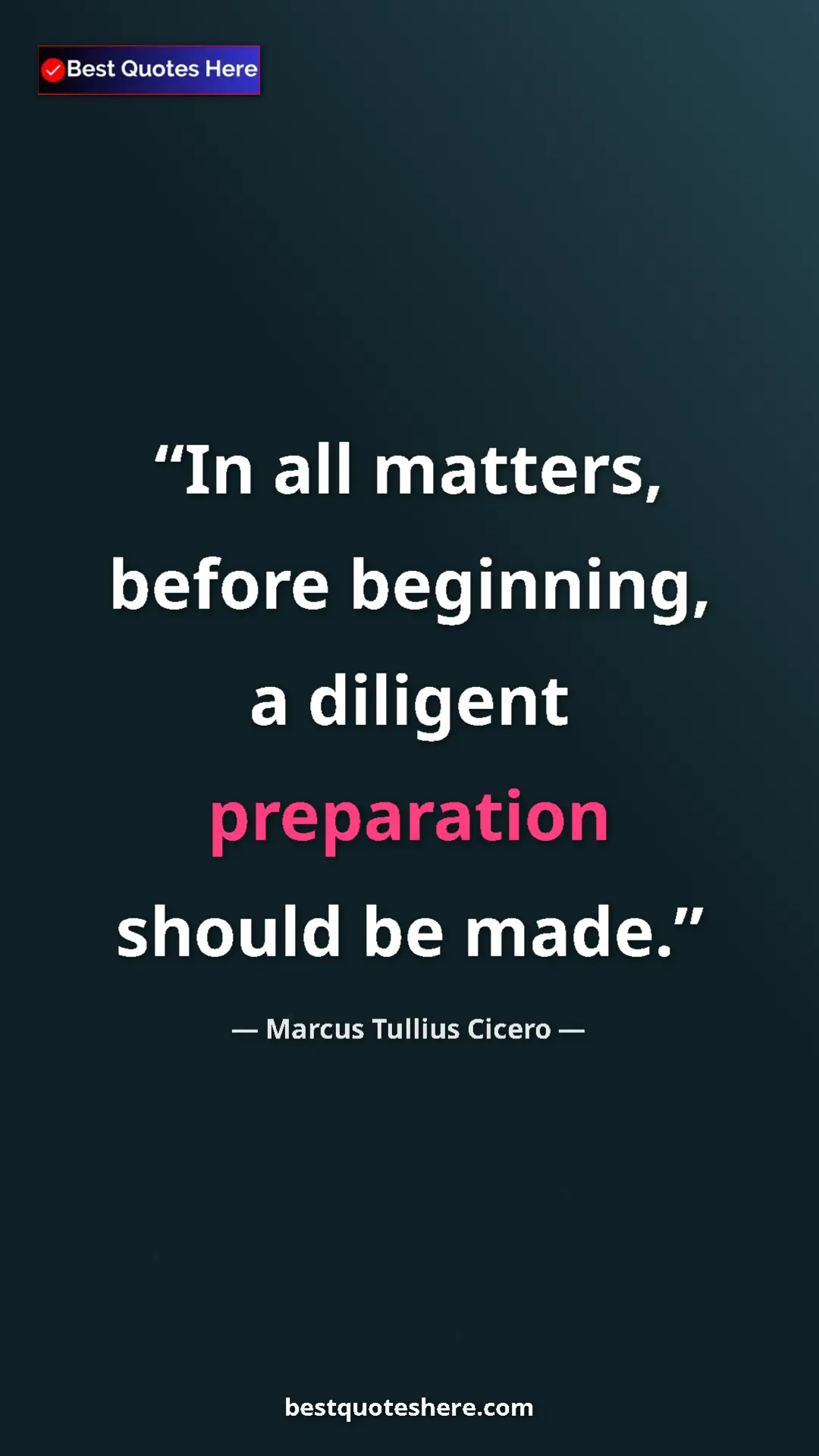 Pinterest quote poster by Marcus Tullius Cicero: "In all matters, before beginning, a diligent preparation..."