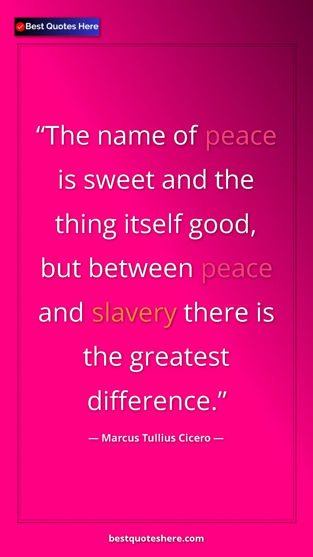 Pinterest quote poster by Marcus Tullius Cicero: "The name of peace is sweet and the thing itself good, but..."