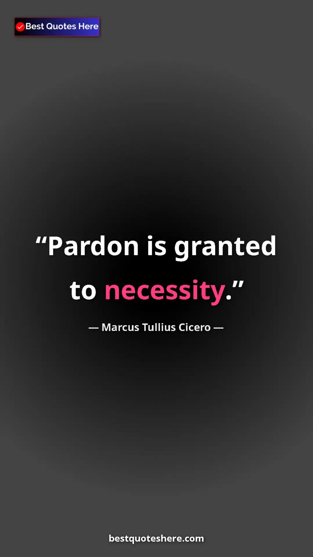 Pinterest quote poster by Marcus Tullius Cicero: "Pardon is granted to necessity."