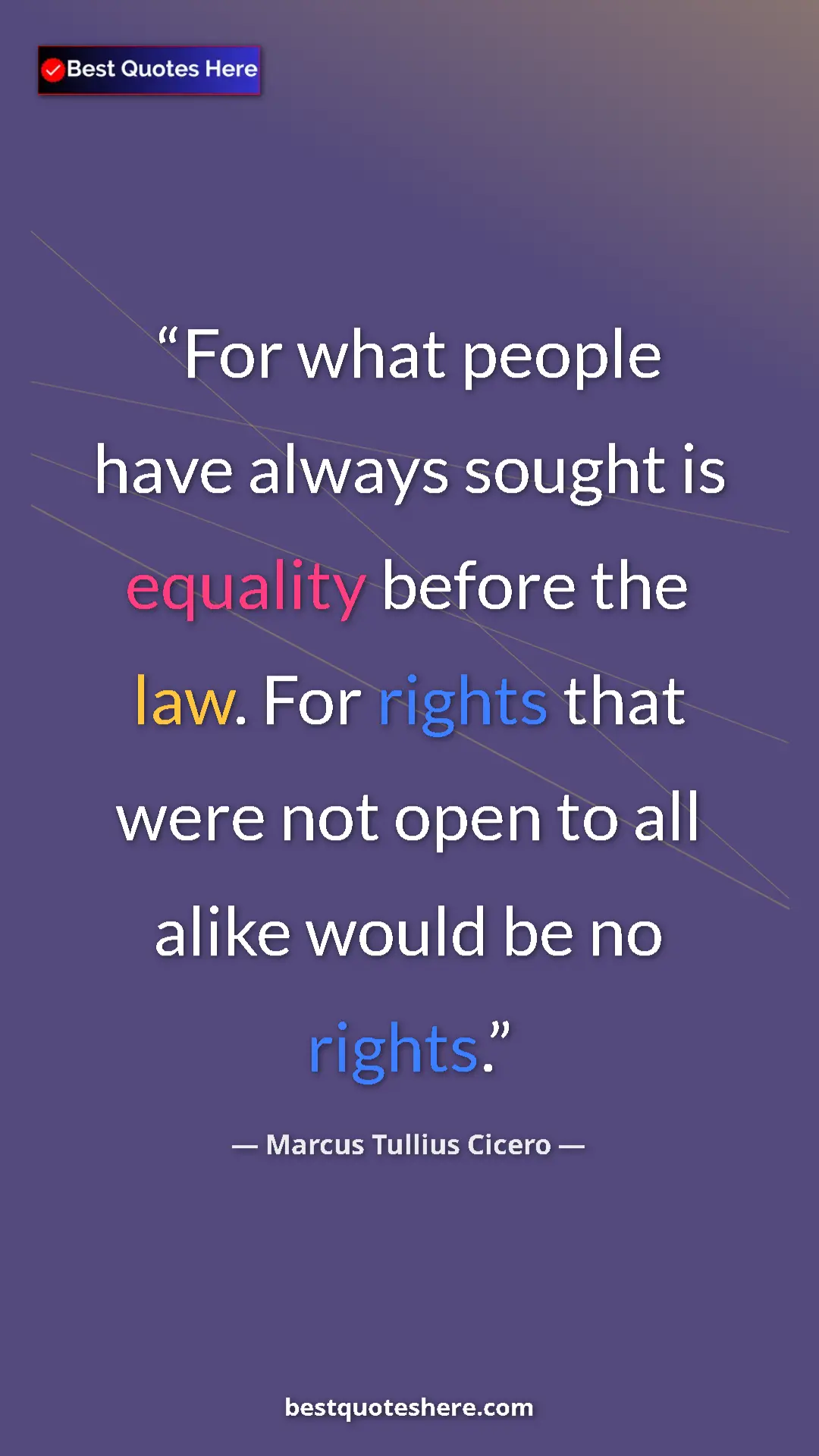 Pinterest quote poster by Marcus Tullius Cicero: "For what people have always sought is equality before the..."