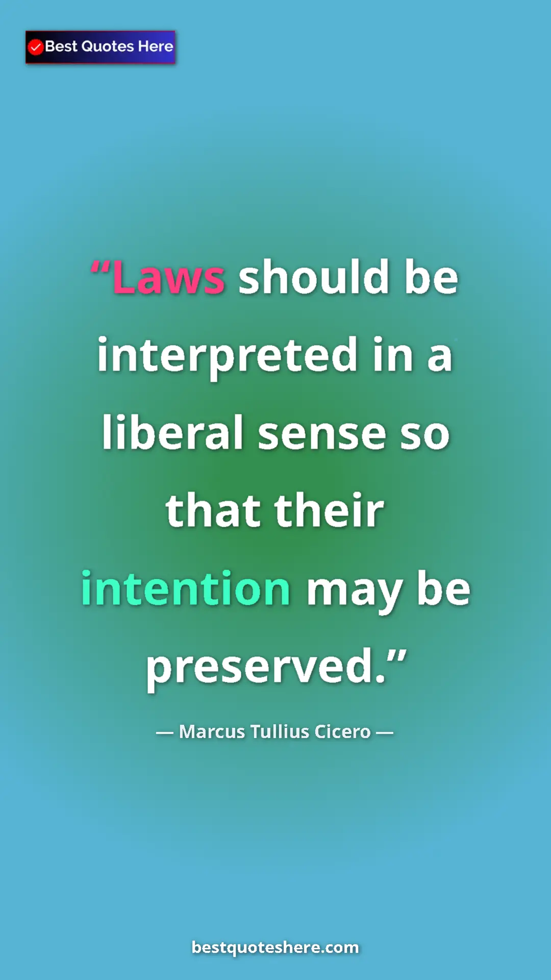 Pinterest quote poster by Marcus Tullius Cicero: "Laws should be interpreted in a liberal sense so that their..."
