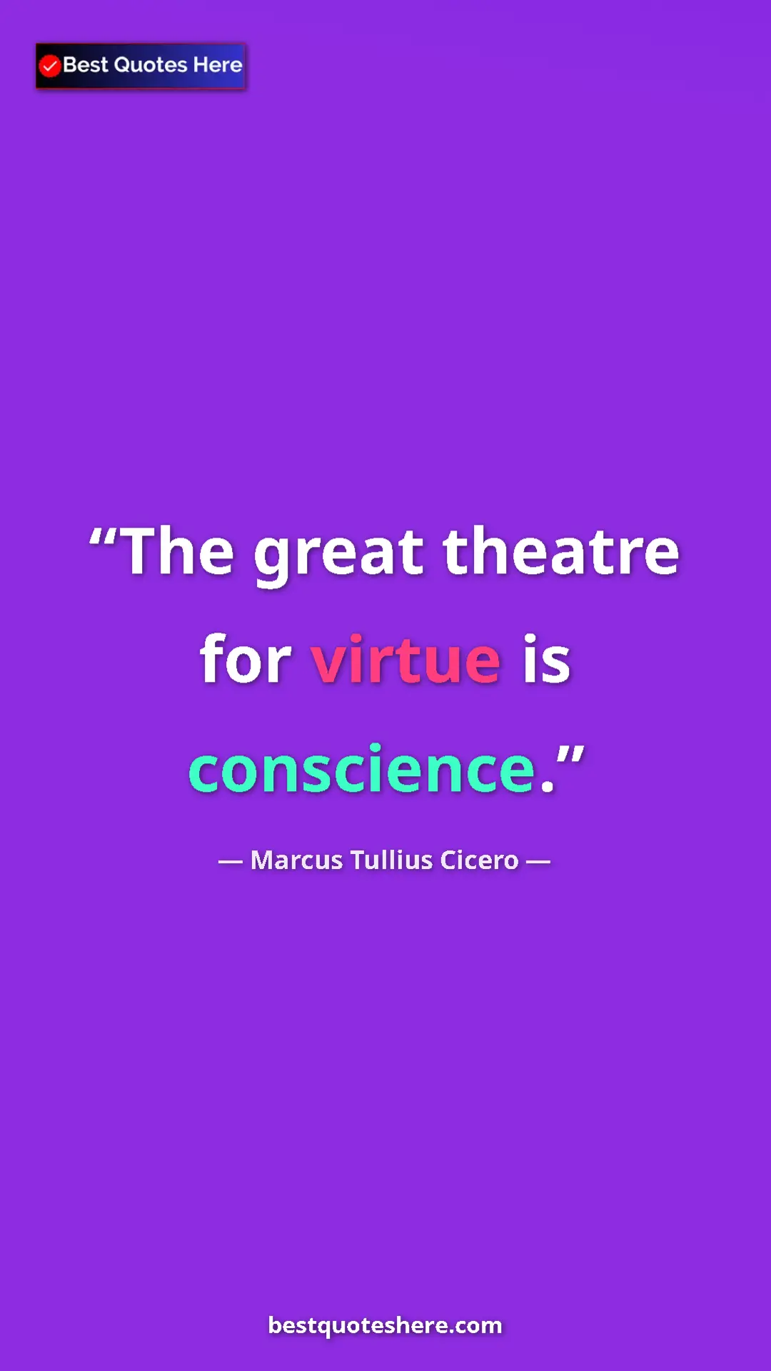 Pinterest quote poster by Marcus Tullius Cicero: "The great theatre for virtue is conscience."