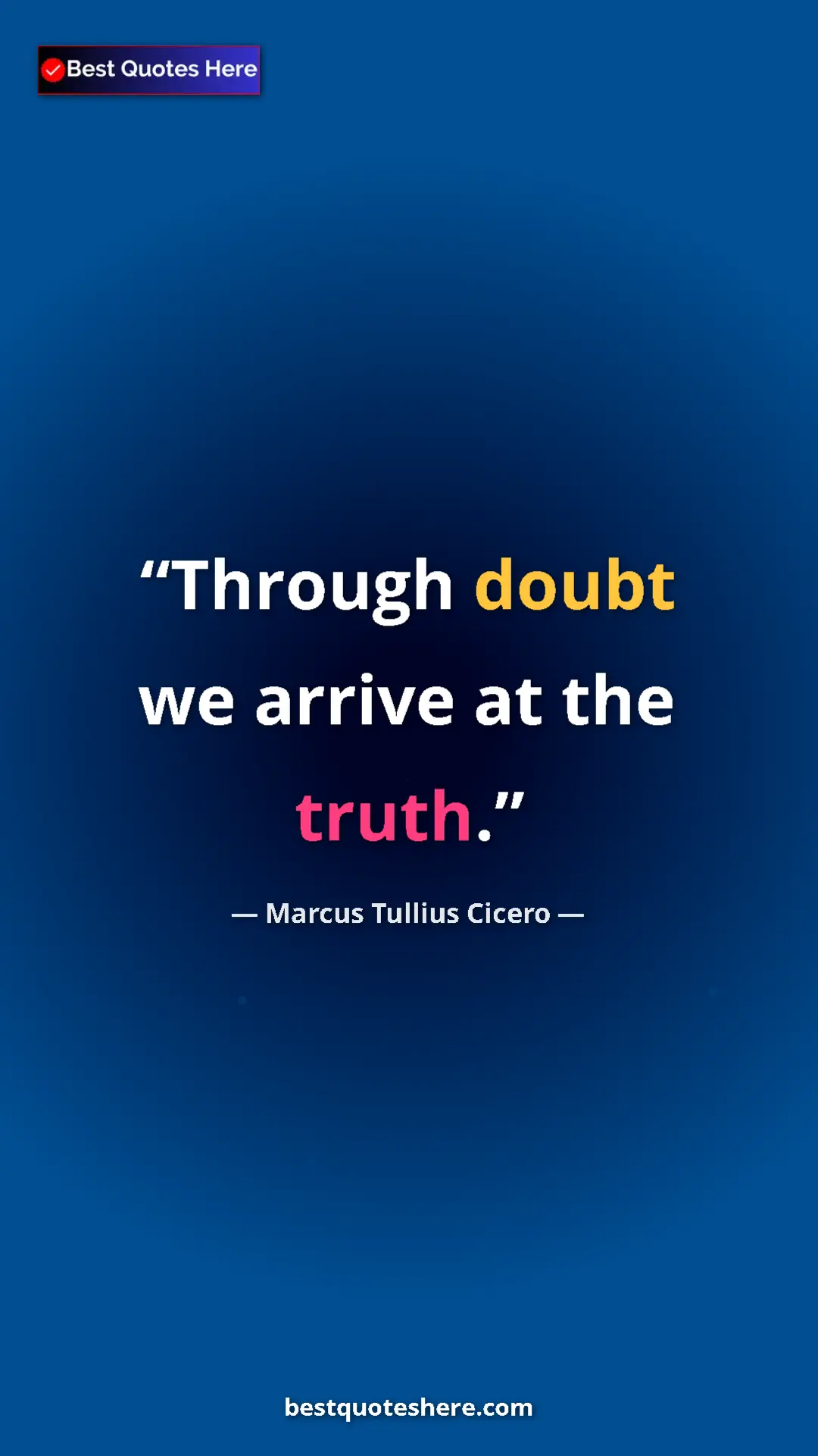Pinterest quote poster by Marcus Tullius Cicero: "Through doubt we arrive at the truth."
