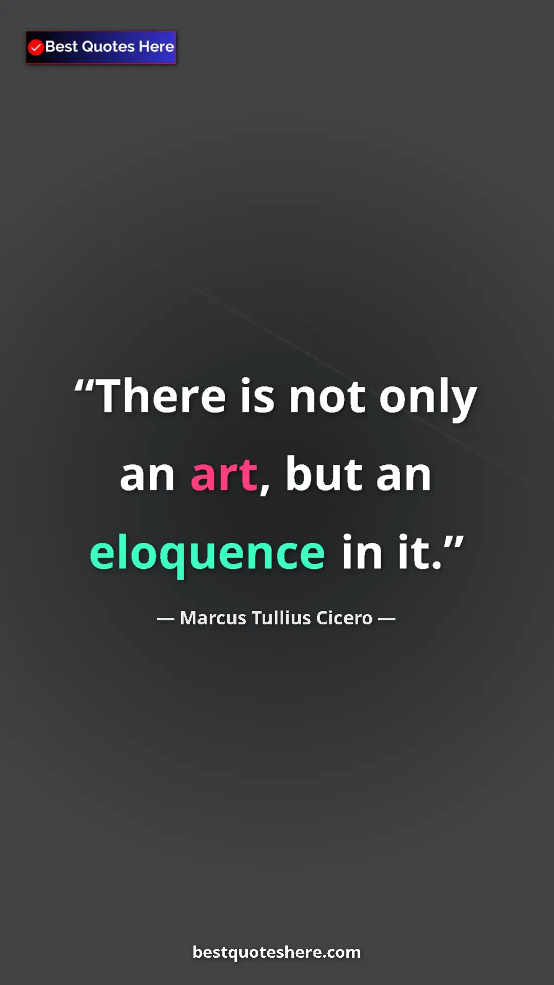 Pinterest quote poster by Marcus Tullius Cicero: "There is not only an art, but an eloquence in it."