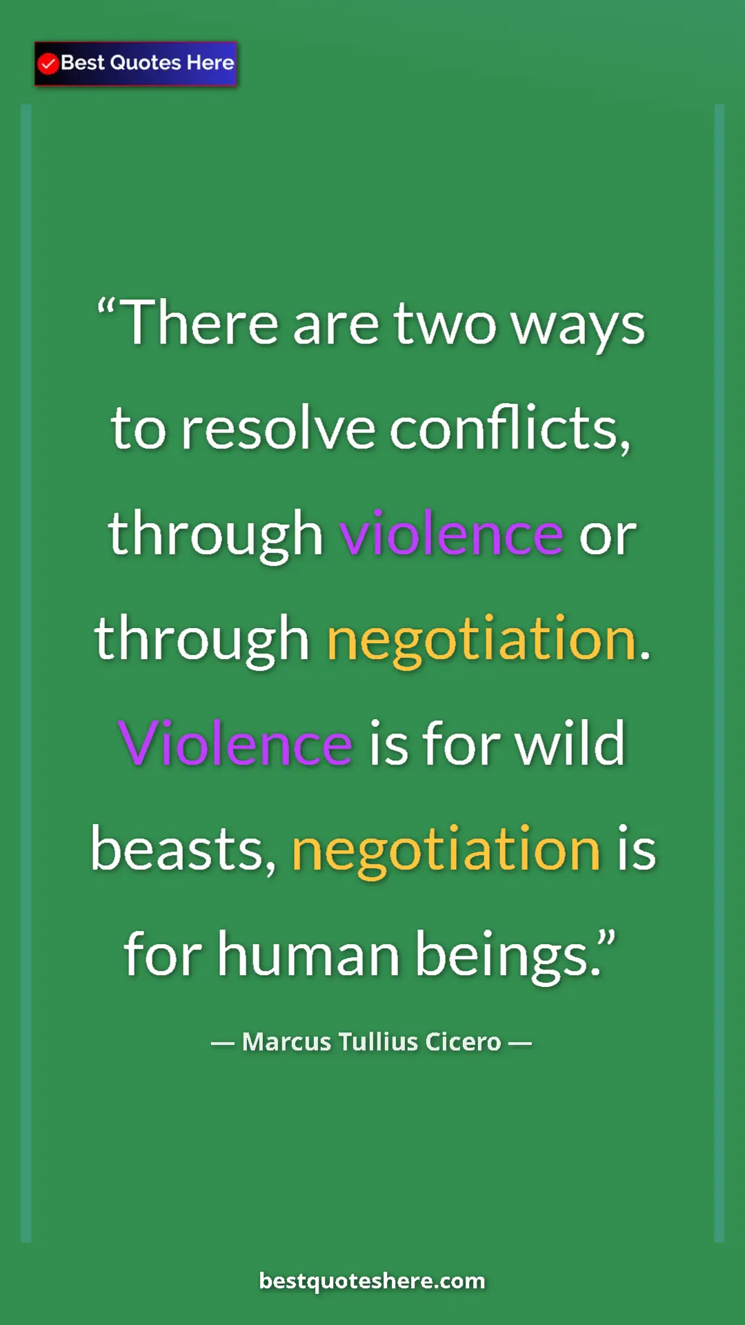 Pinterest quote poster by Marcus Tullius Cicero: "There are two ways to resolve conflicts, through violence..."