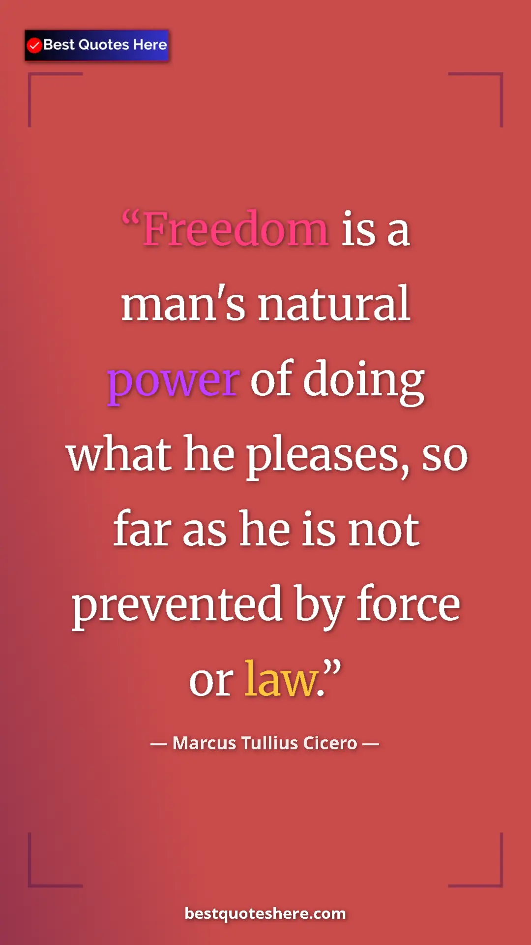 Pinterest quote poster by Marcus Tullius Cicero: "Freedom is a man's natural power of doing what he pleases,..."