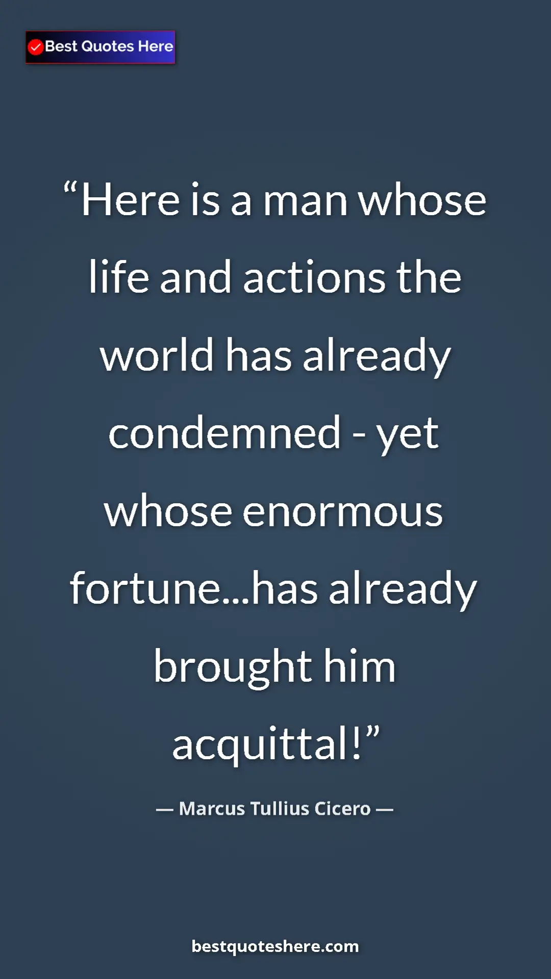 Pinterest quote poster by Marcus Tullius Cicero: "Here is a man whose life and actions the world has already..."