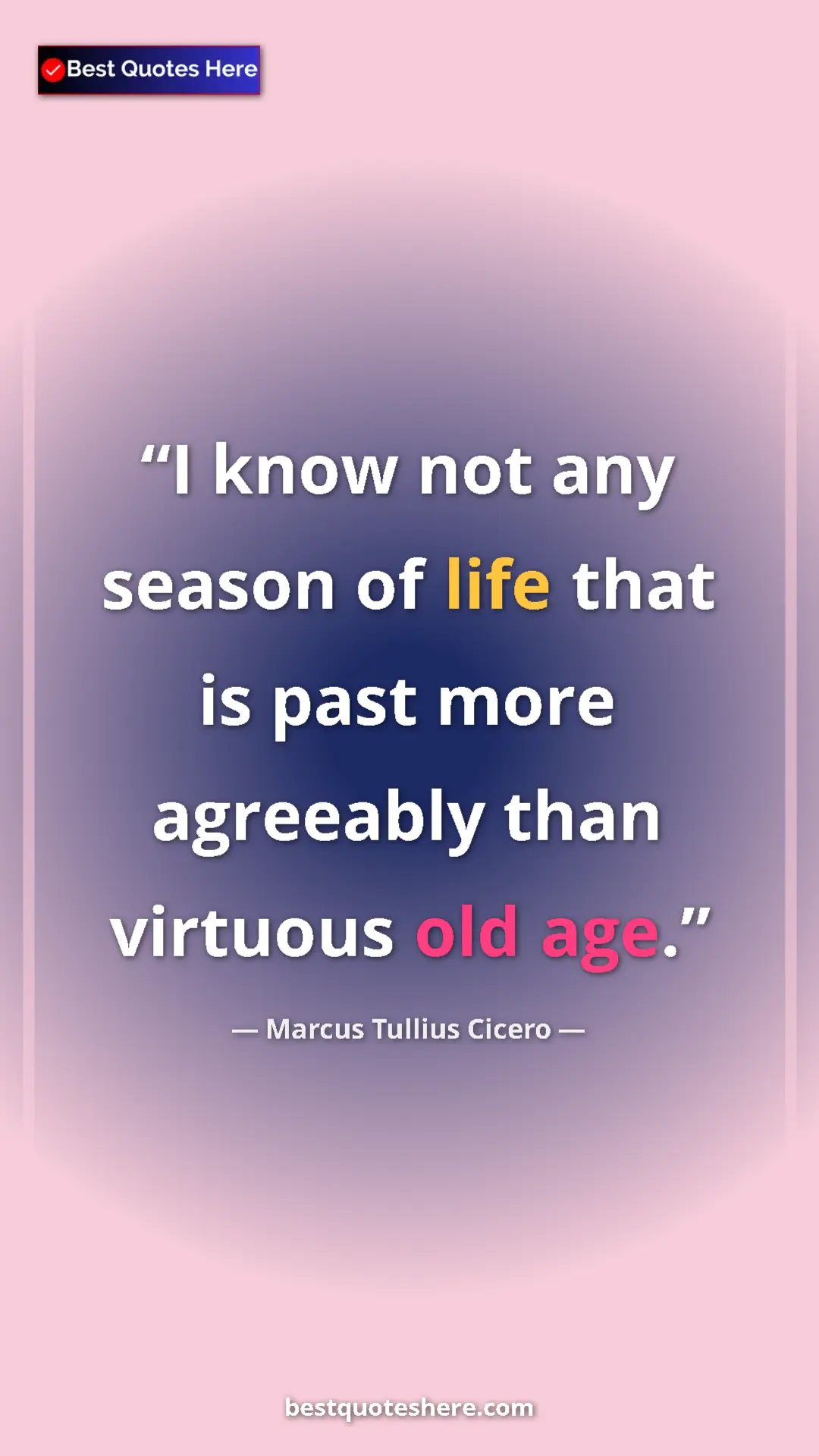 Pinterest quote poster by Marcus Tullius Cicero: "I know not any season of life that is past more agreeably..."