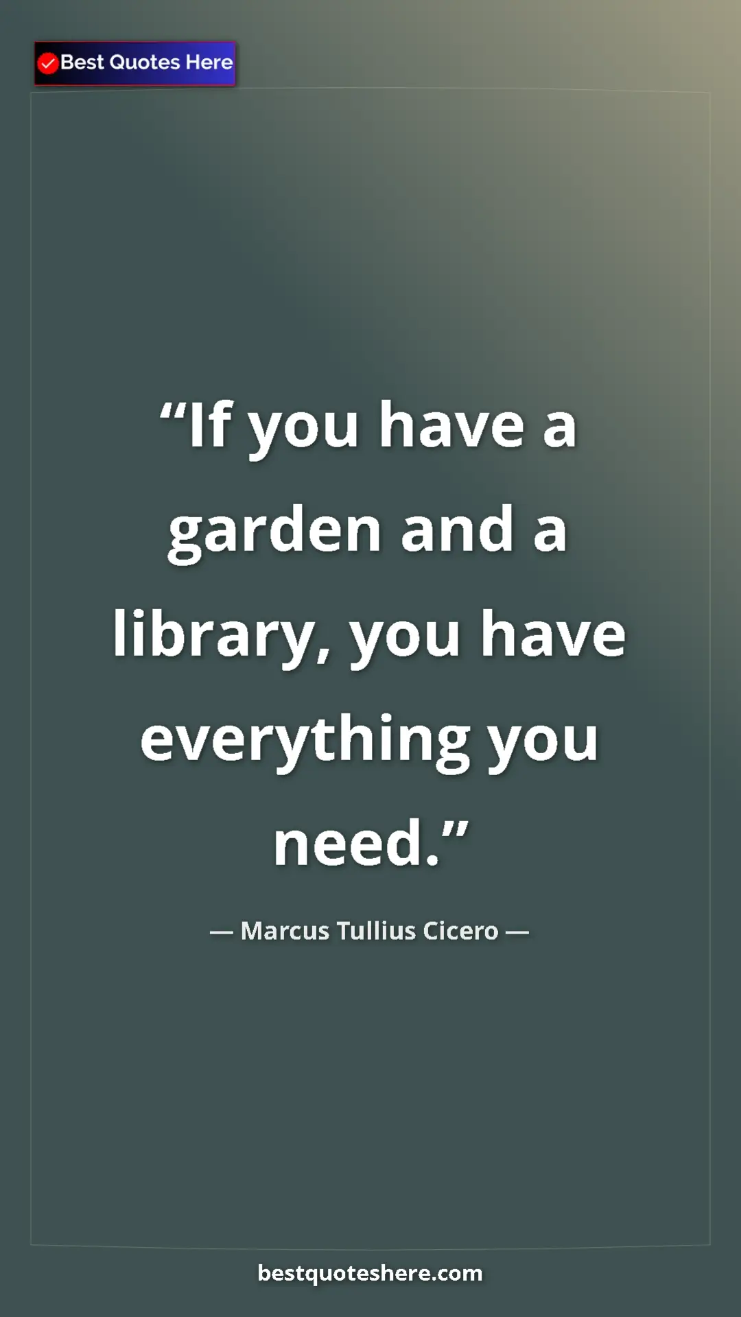 Pinterest quote poster by Marcus Tullius Cicero: "If you have a garden and a library, you have everything you..."
