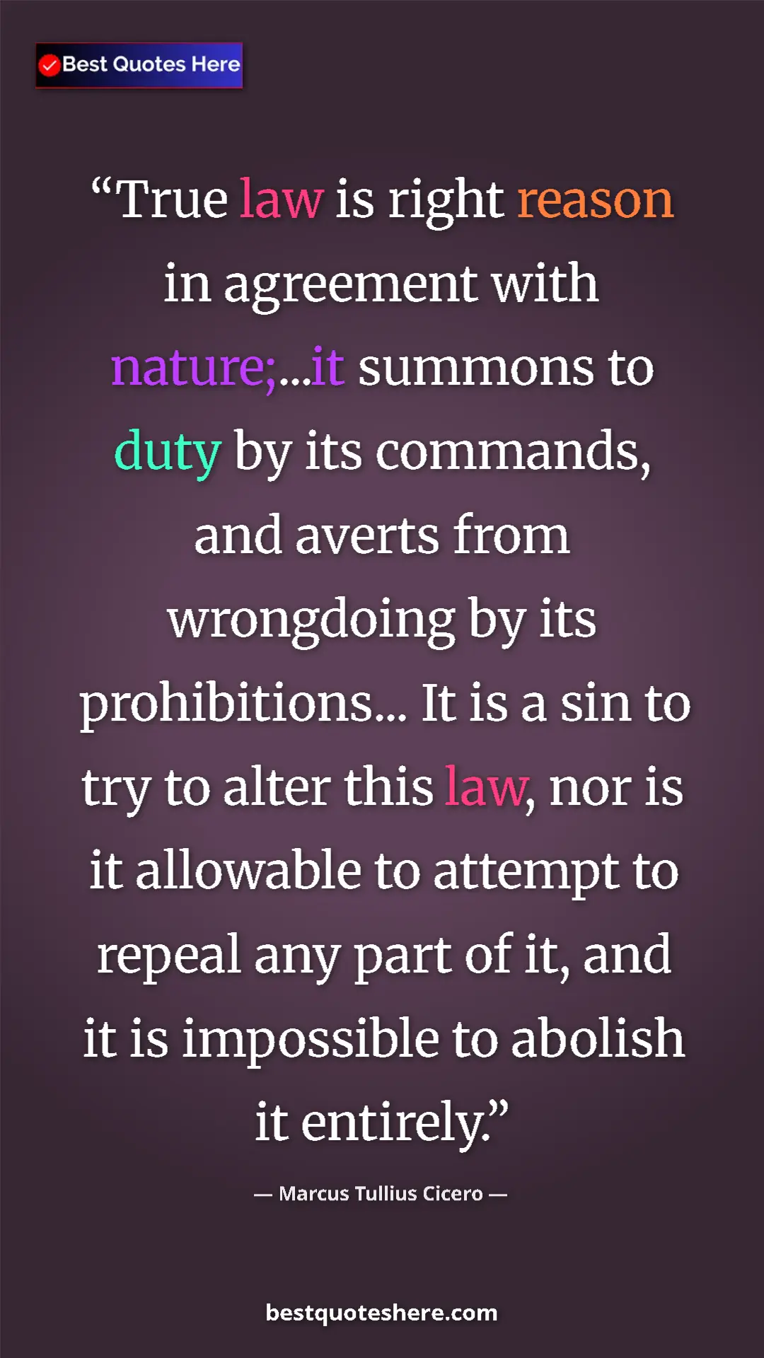 Marcus Tullius Cicero Quote Card: "True law is right reason in agreement with nature;...it..." Pinterest quote poster by Marcus Tullius Cicero: "True law is right reason in agreement with nature;...it..."
