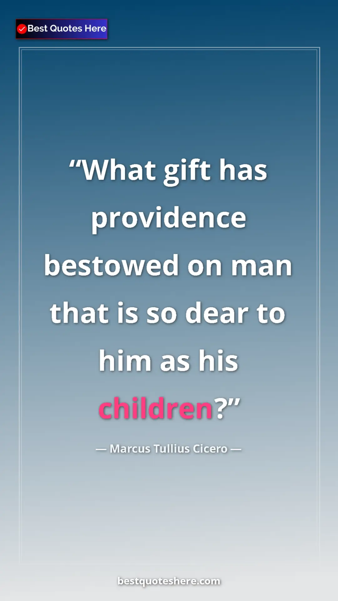 Pinterest quote poster by Marcus Tullius Cicero: "What gift has providence bestowed on man that is so dear to..."