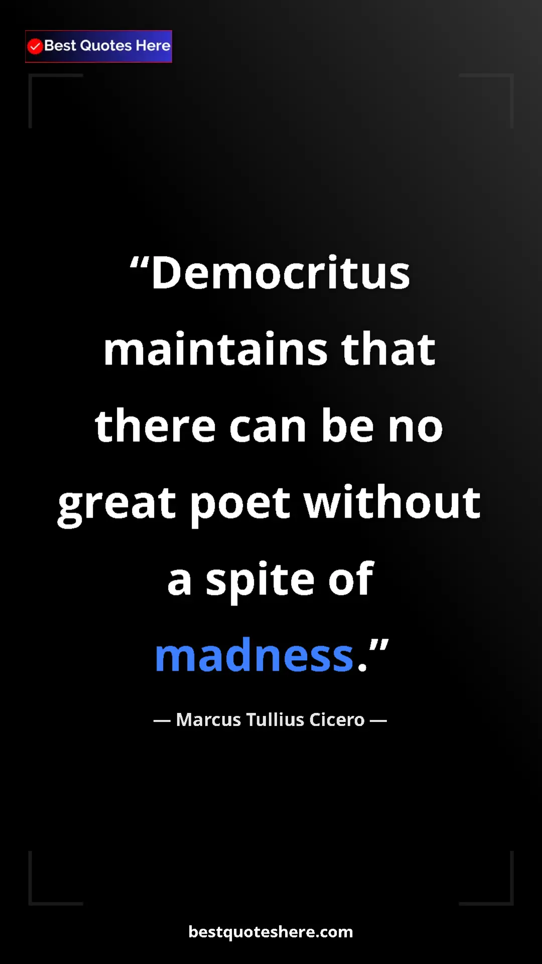 Pinterest quote poster by Marcus Tullius Cicero: "Democritus maintains that there can be no great poet..."