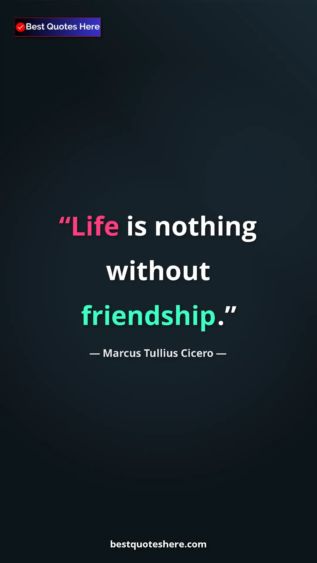 Pinterest quote poster by Marcus Tullius Cicero: "Life is nothing without friendship."