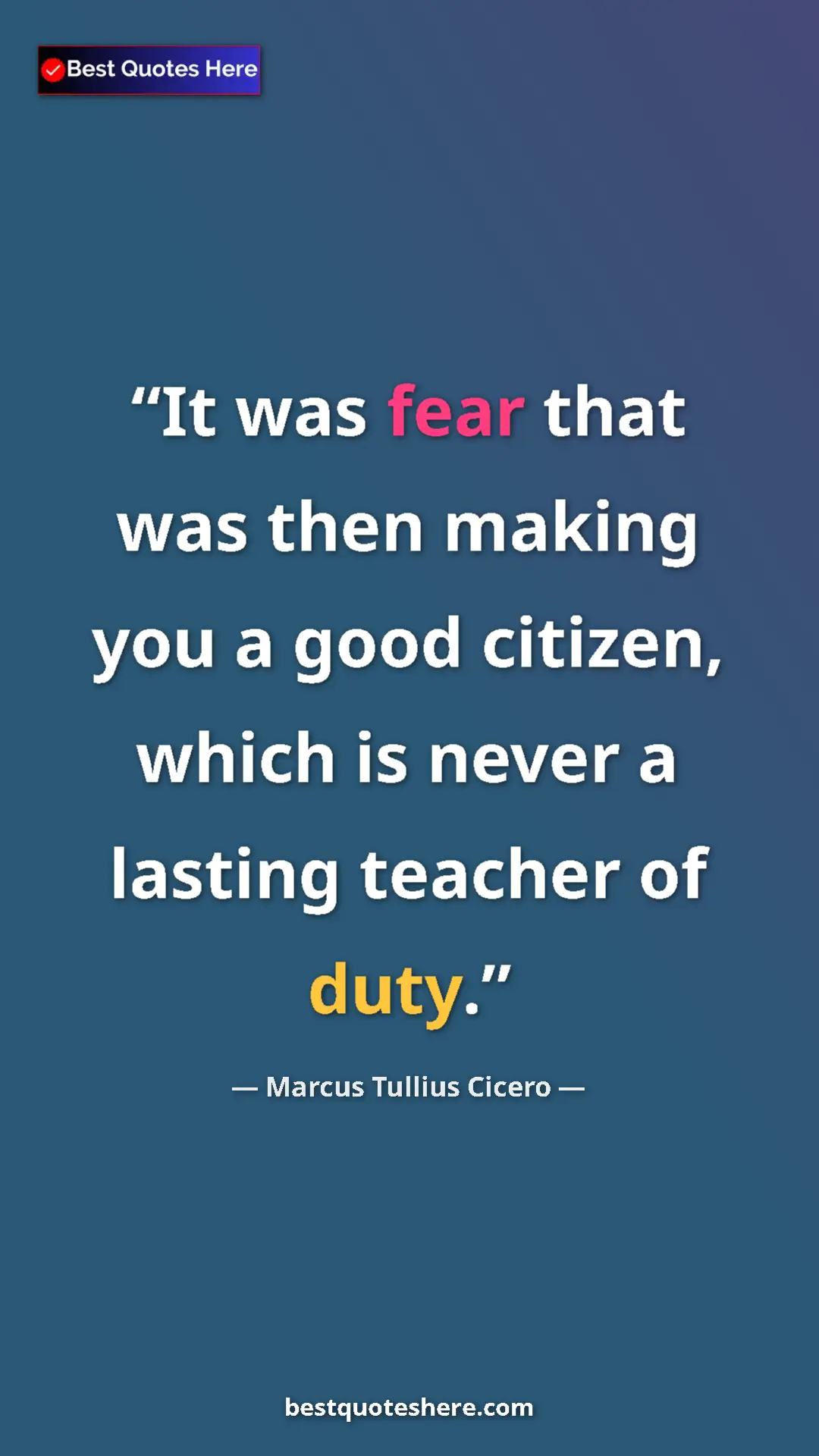 Marcus Tullius Cicero Quote Card: "It was fear that was then making you a good citizen, which..." Pinterest quote poster by Marcus Tullius Cicero: "It was fear that was then making you a good citizen, which..."