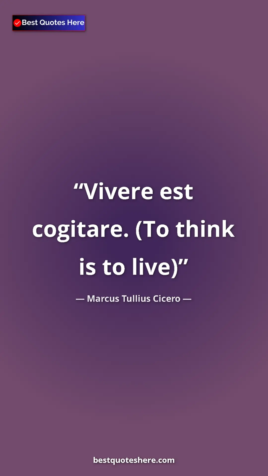 Pinterest quote poster by Marcus Tullius Cicero: "Vivere est cogitare. (To think is to live)"
