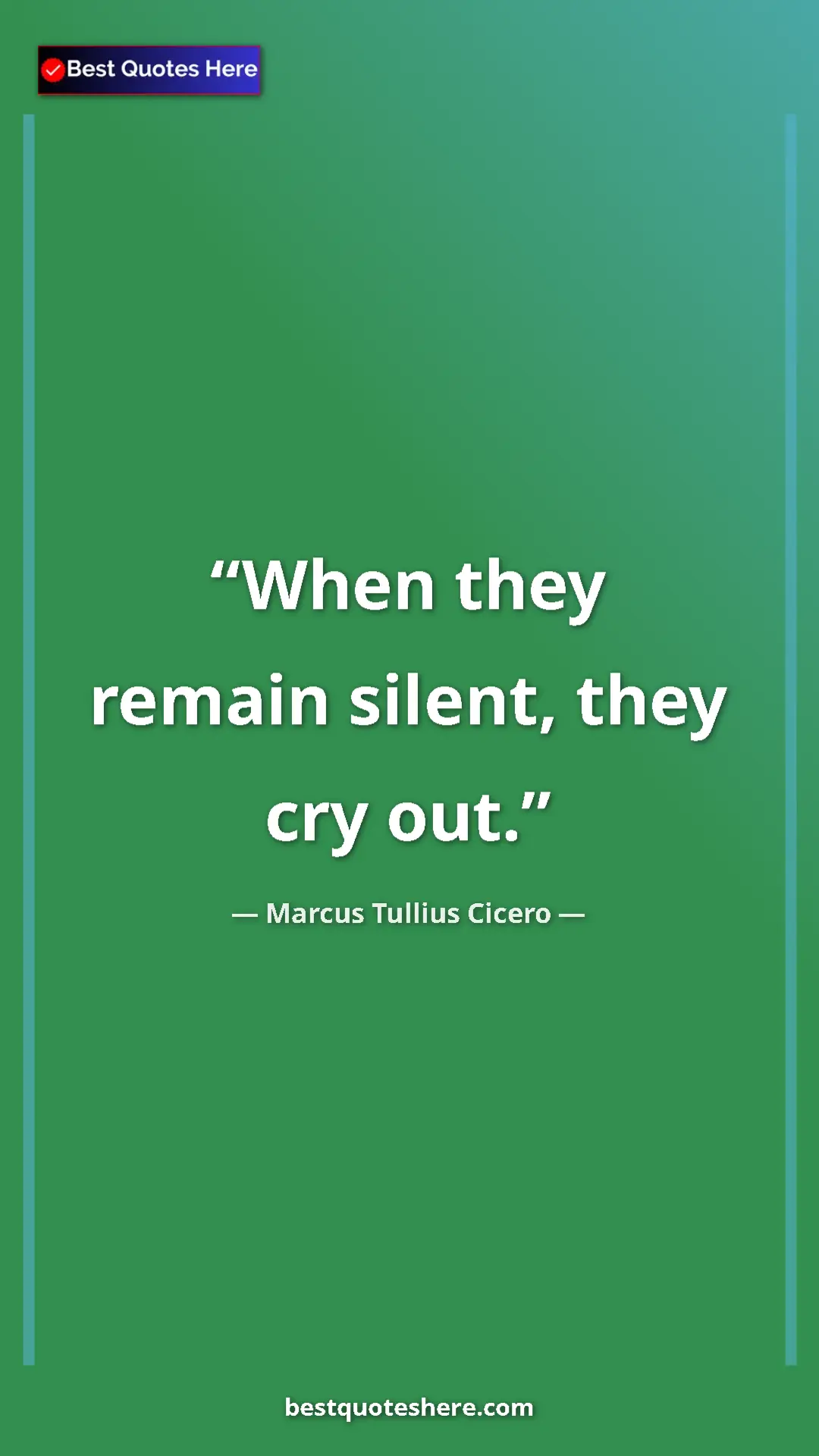 Pinterest quote poster by Marcus Tullius Cicero: "When they remain silent, they cry out."