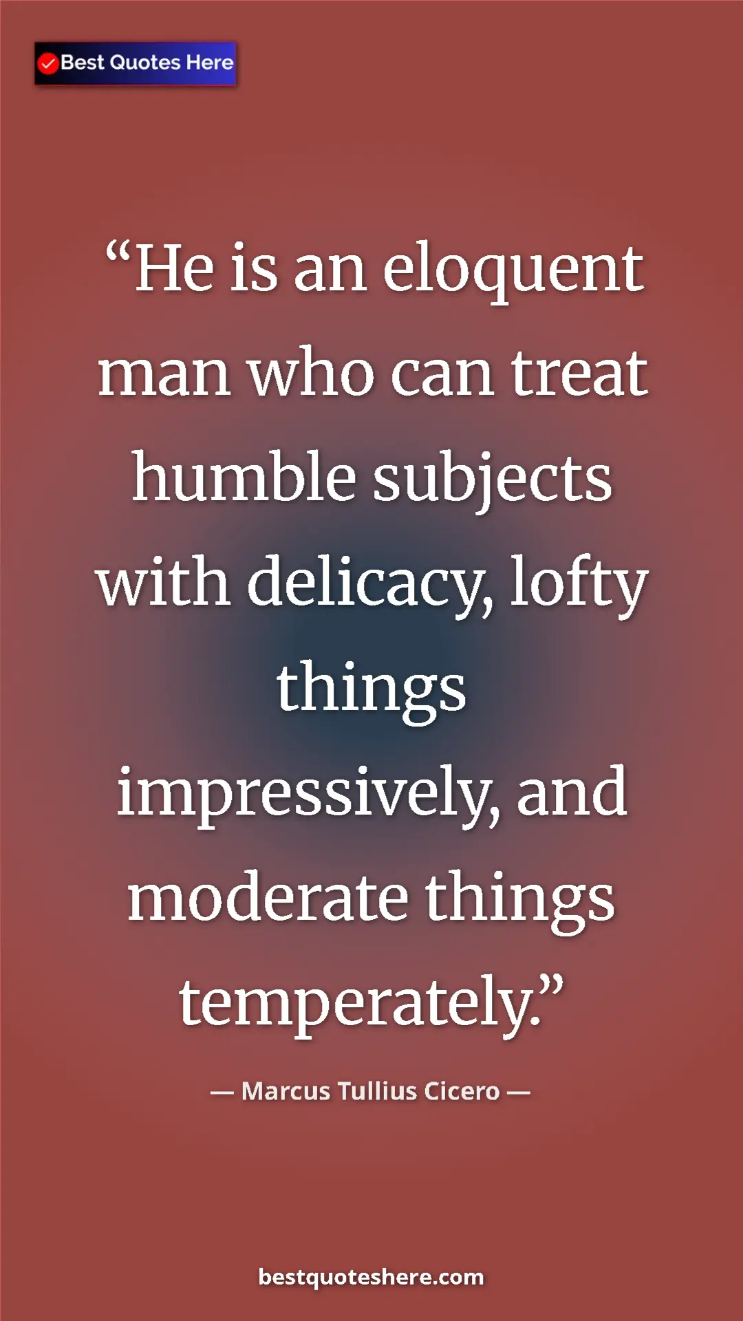 Pinterest quote poster by Marcus Tullius Cicero: "He is an eloquent man who can treat humble subjects with..."