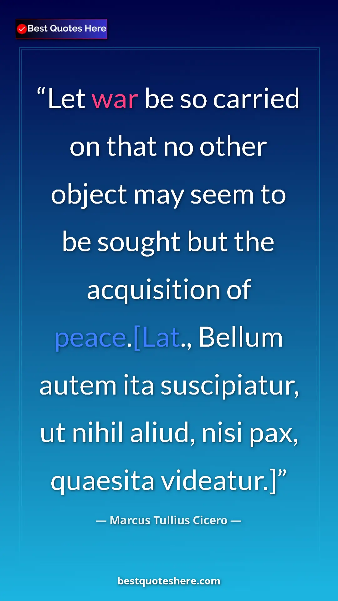 Pinterest quote poster by Marcus Tullius Cicero: "Let war be so carried on that no other object may seem to..."