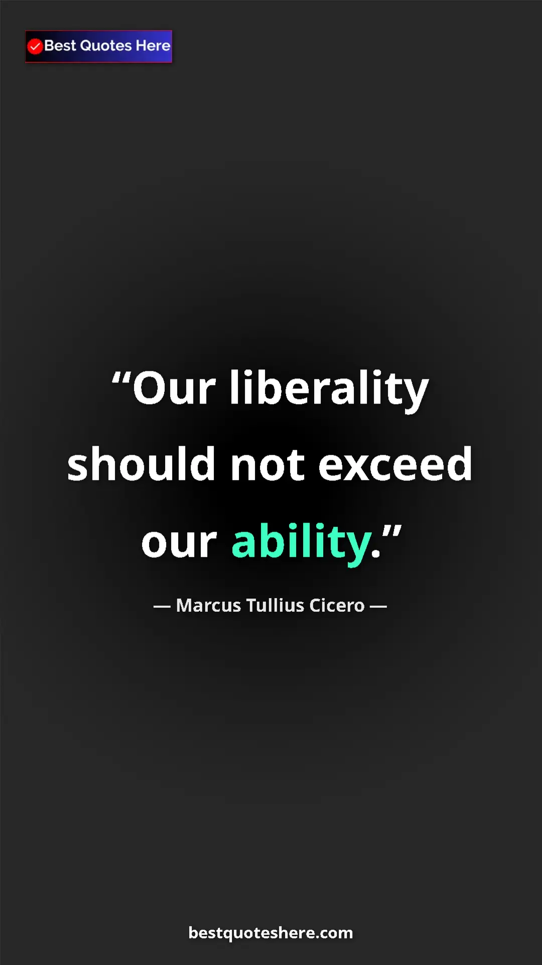 Pinterest quote poster by Marcus Tullius Cicero: "Our liberality should not exceed our ability."