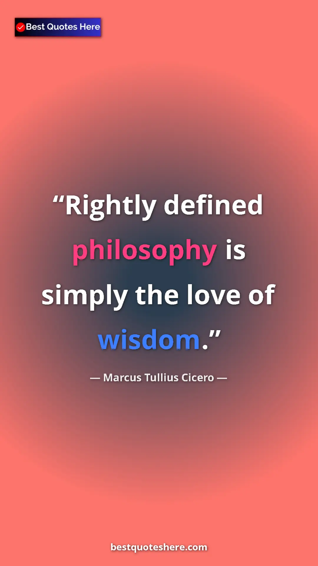 Pinterest quote poster by Marcus Tullius Cicero: "Rightly defined philosophy is simply the love of wisdom."