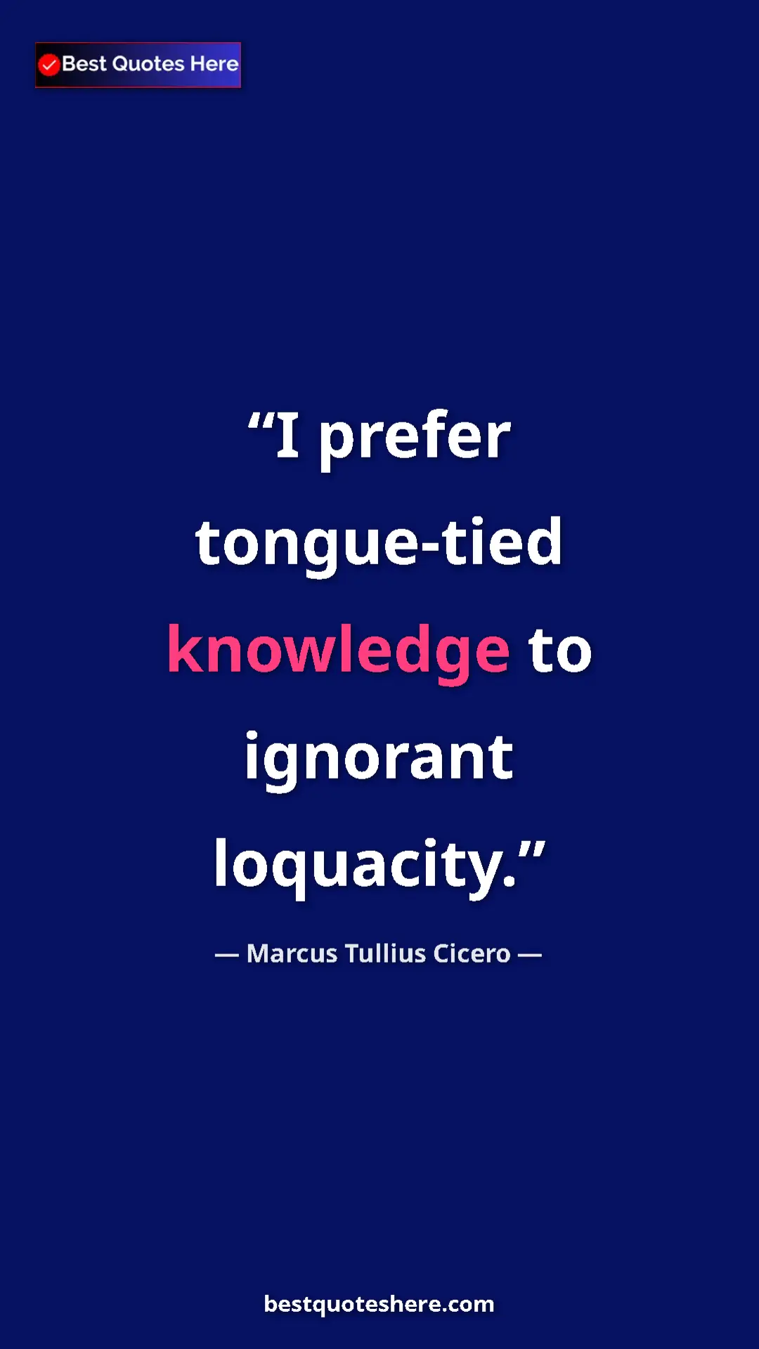 Pinterest quote poster by Marcus Tullius Cicero: "I prefer tongue-tied knowledge to ignorant loquacity."