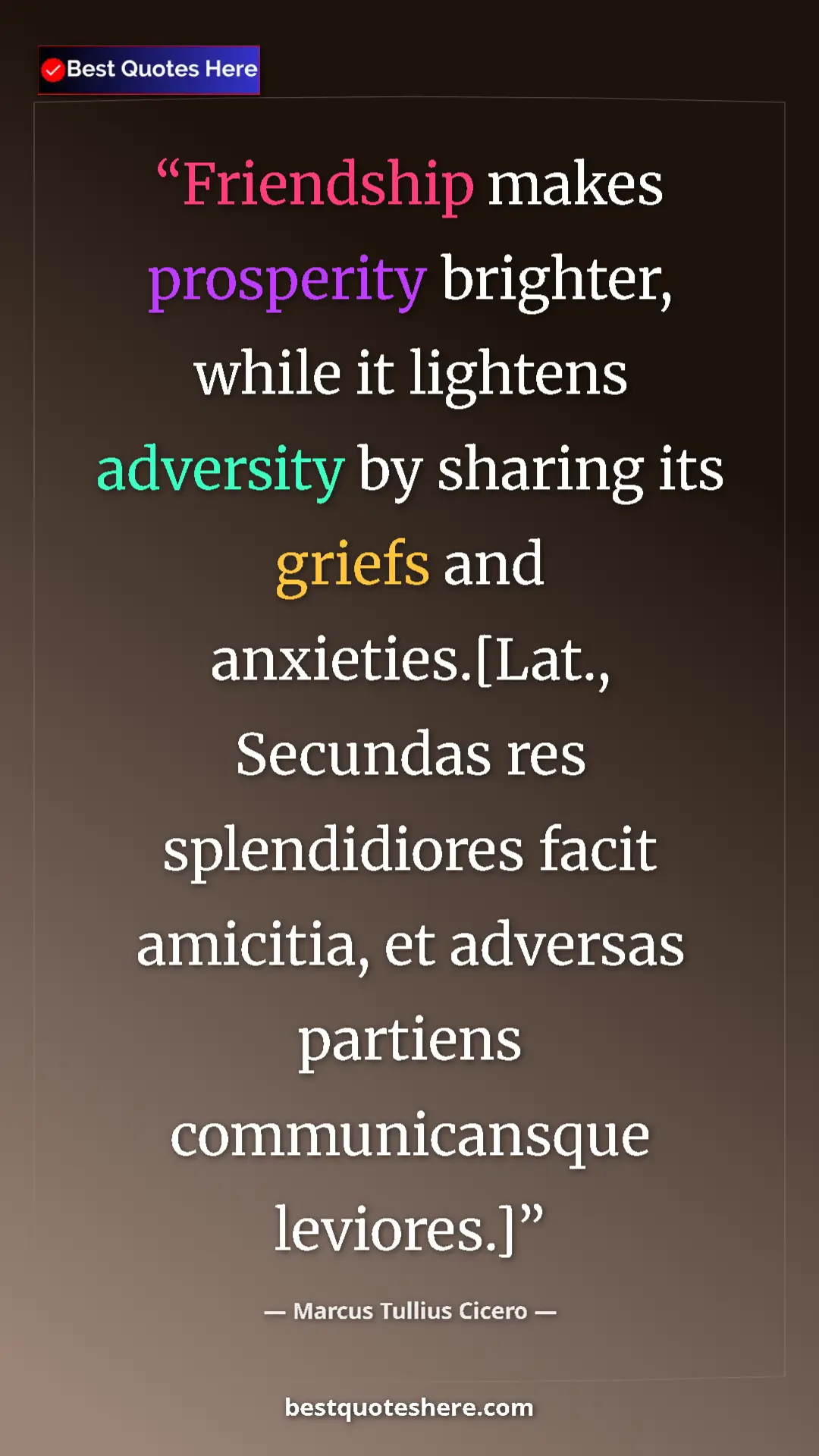 Pinterest quote poster by Marcus Tullius Cicero: "Friendship makes prosperity brighter, while it lightens..."
