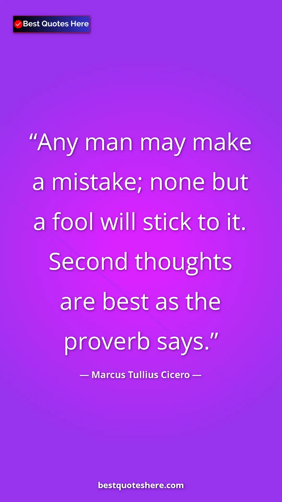 Pinterest quote poster by Marcus Tullius Cicero: "Any man may make a mistake; none but a fool will stick to..."