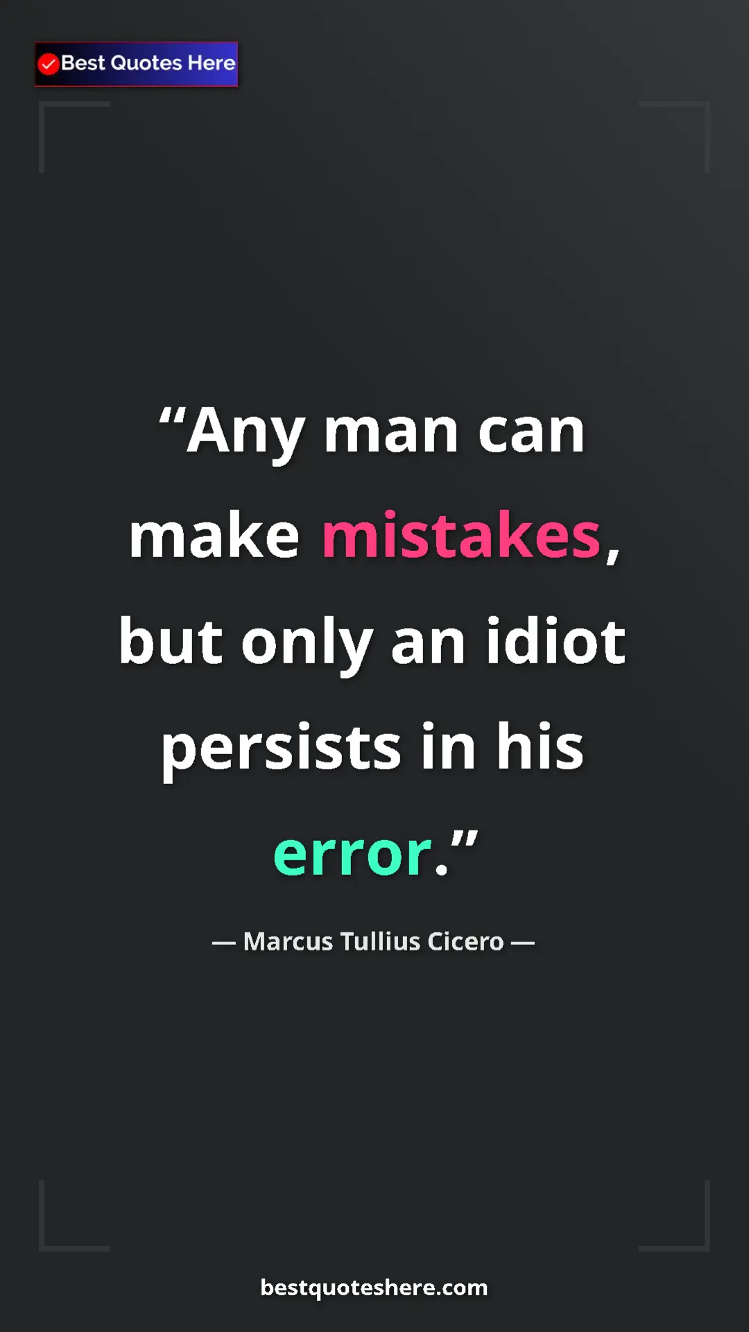 Pinterest quote poster by Marcus Tullius Cicero: "Any man can make mistakes, but only an idiot persists in..."