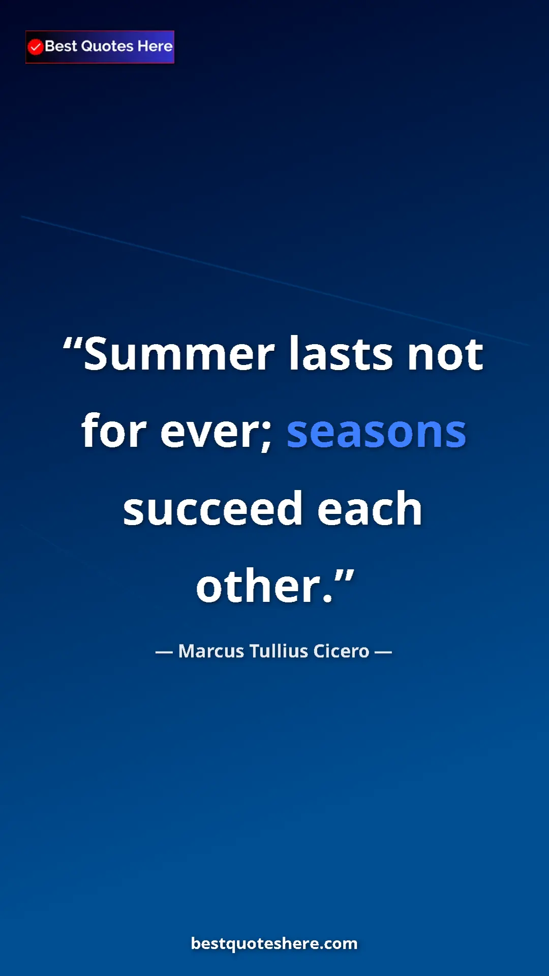 Pinterest quote poster by Marcus Tullius Cicero: "Summer lasts not for ever; seasons succeed each other."