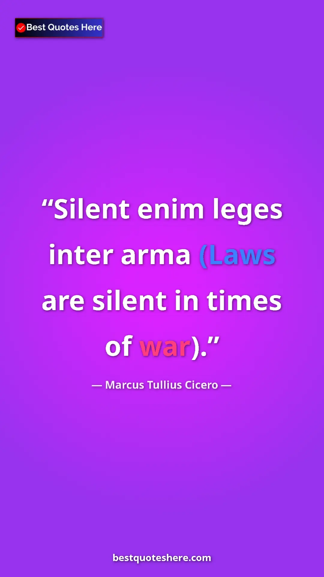 Pinterest quote poster by Marcus Tullius Cicero: "Silent enim leges inter arma (Laws are silent in times of..."