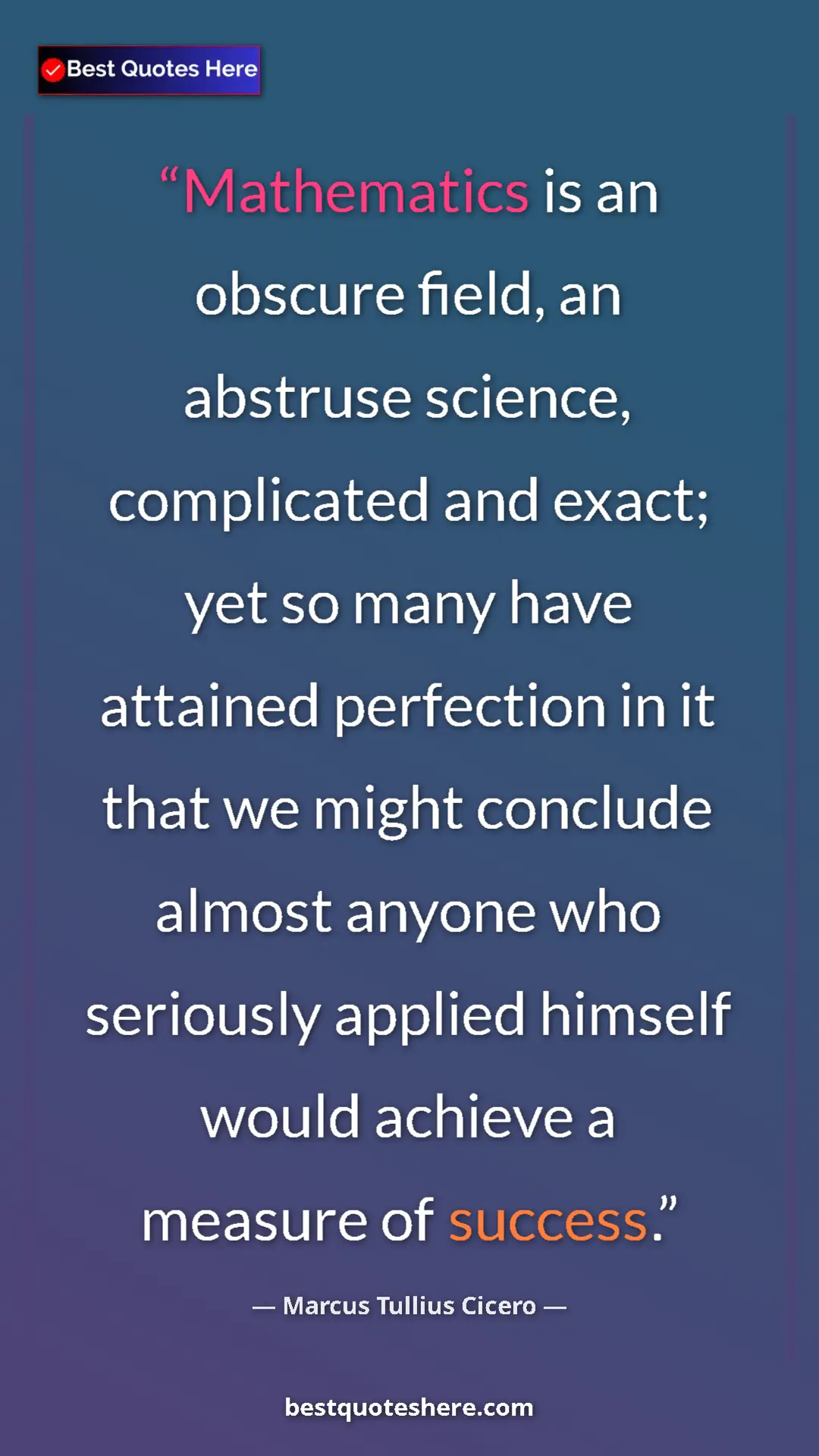 Marcus Tullius Cicero Quote Card: "Mathematics is an obscure field, an abstruse science,..." Pinterest quote poster by Marcus Tullius Cicero: "Mathematics is an obscure field, an abstruse science,..."